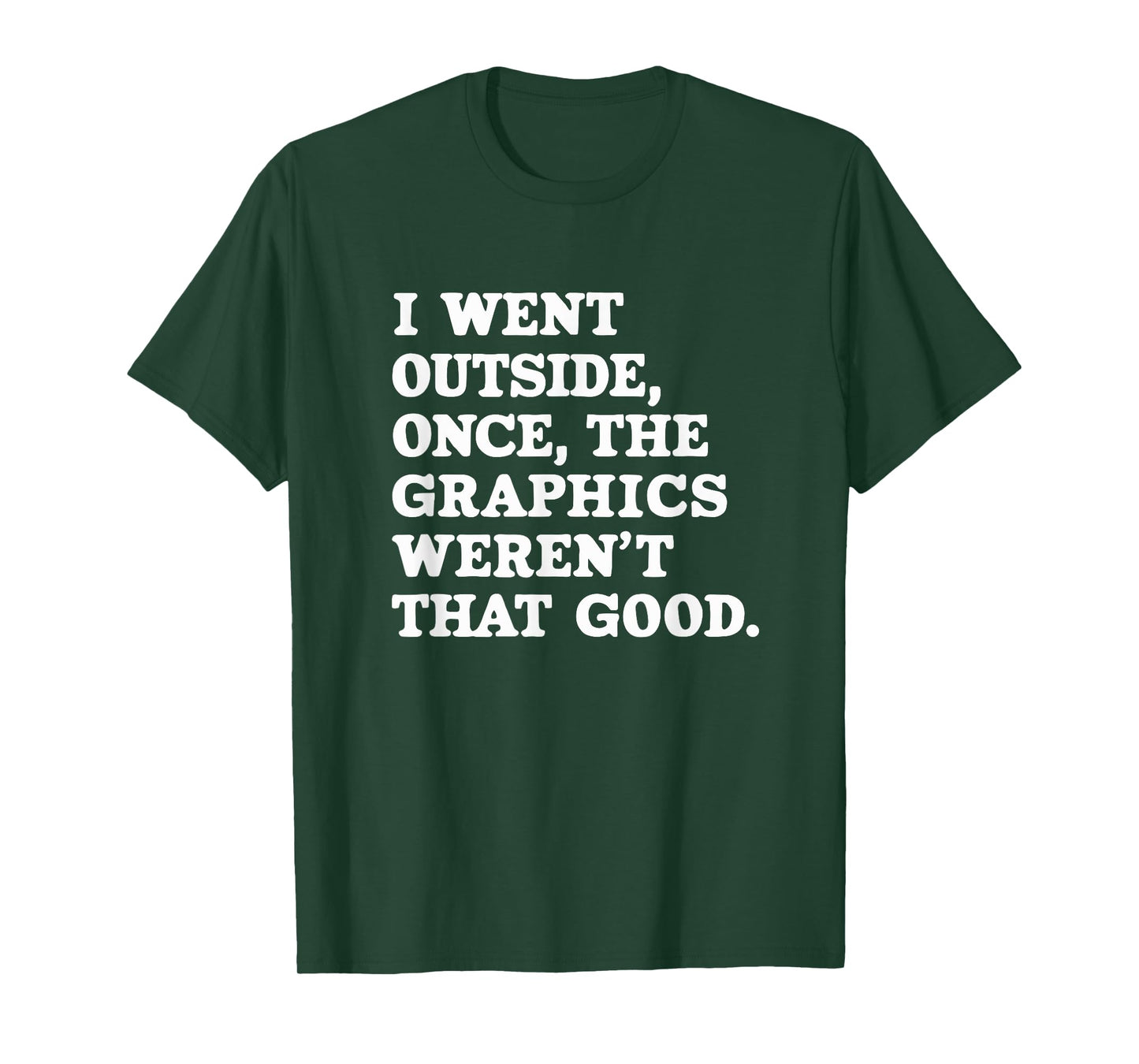 I Went Outside Once The Graphics Weren't That Good Gamer T-Shirt