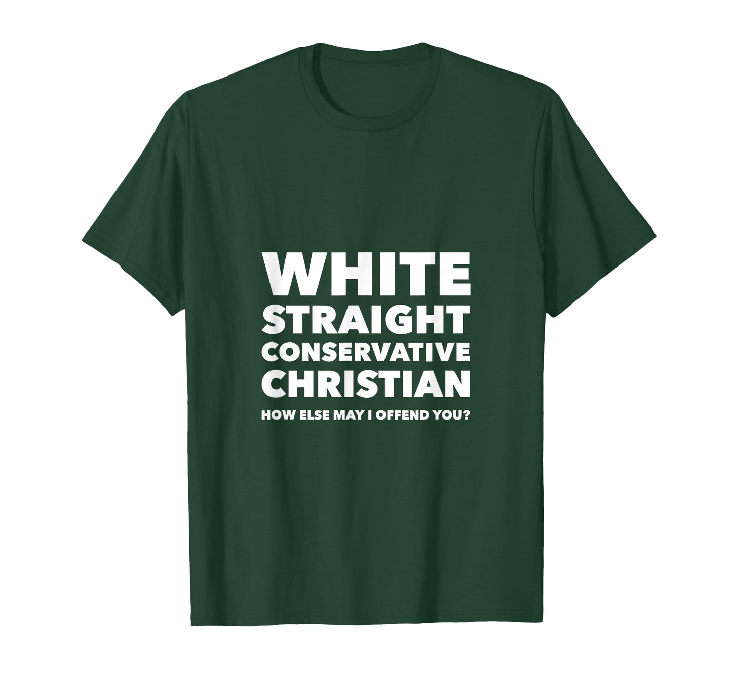 White Straight Conservative Christian -Are you offended now? T-Shirt