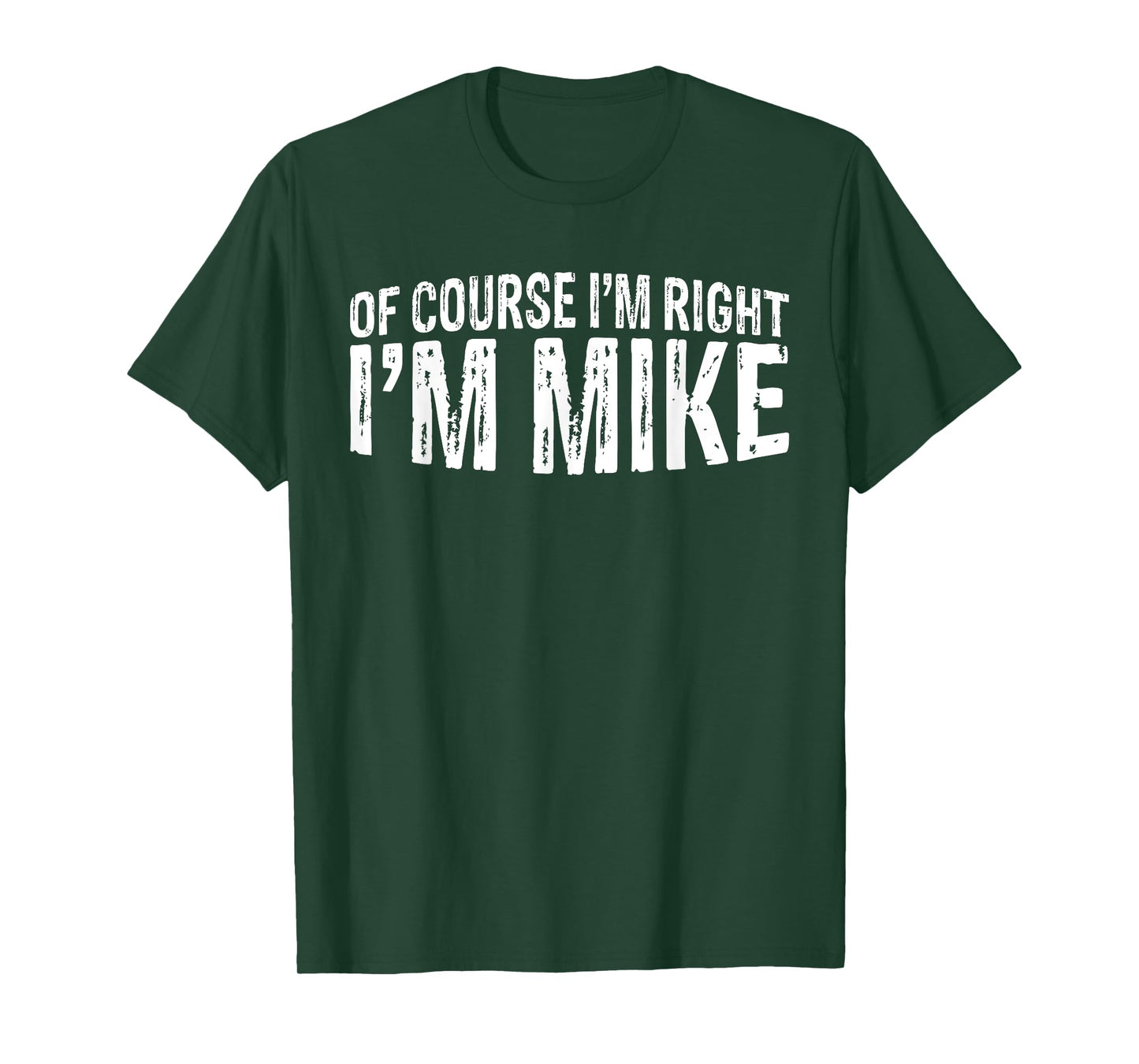 OF COURSE I'M RIGHT I'M MIKE FIRST NAME MIKE VINTAGE T-Shirt