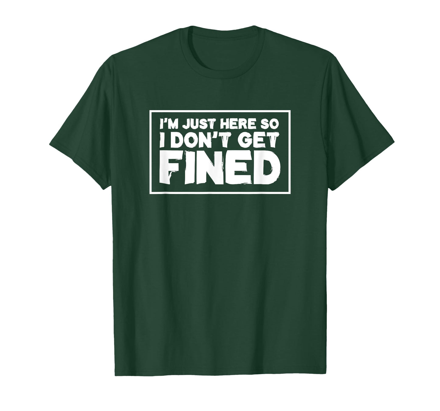 I'm Just Here So I Don't Get Fined T-Shirt