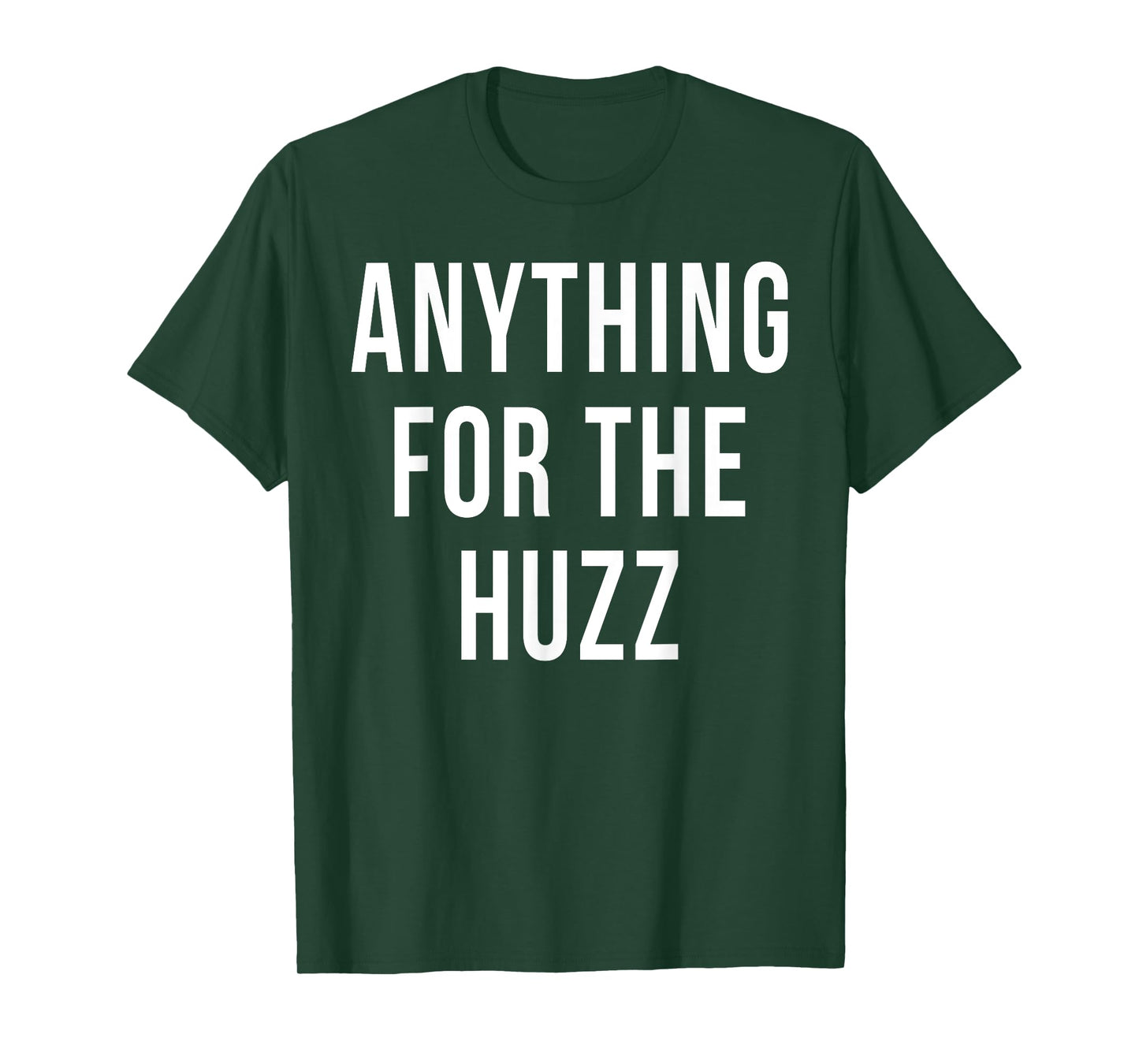 Anything For The Huzz Humor Trending Meme T-Shirt