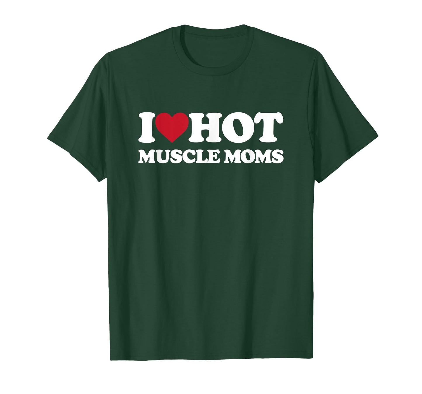 I Love Hot MUSCLE MOMS - I Heart Hot MUSCLE MOMS T-Shirt