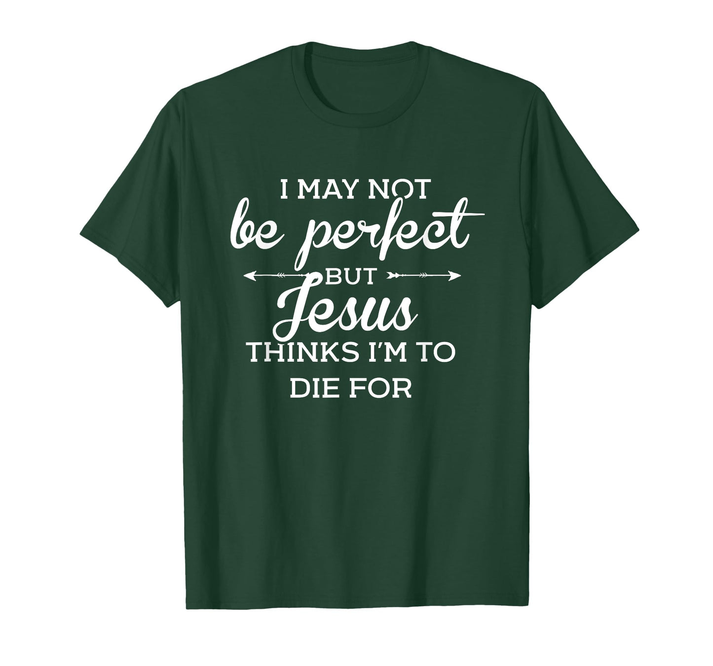 I May Not Be Perfect But Jesus Thinks Im To Die For T-Shirt