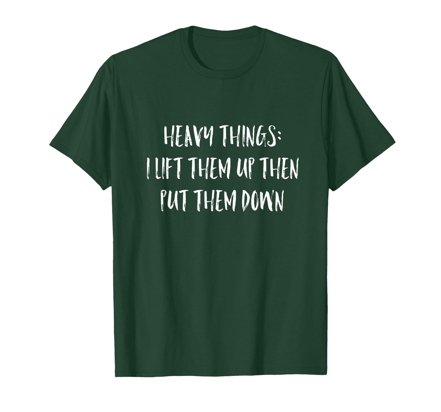 Heavy Things I Lift Them Up Then Put Them Down Gym T shirt