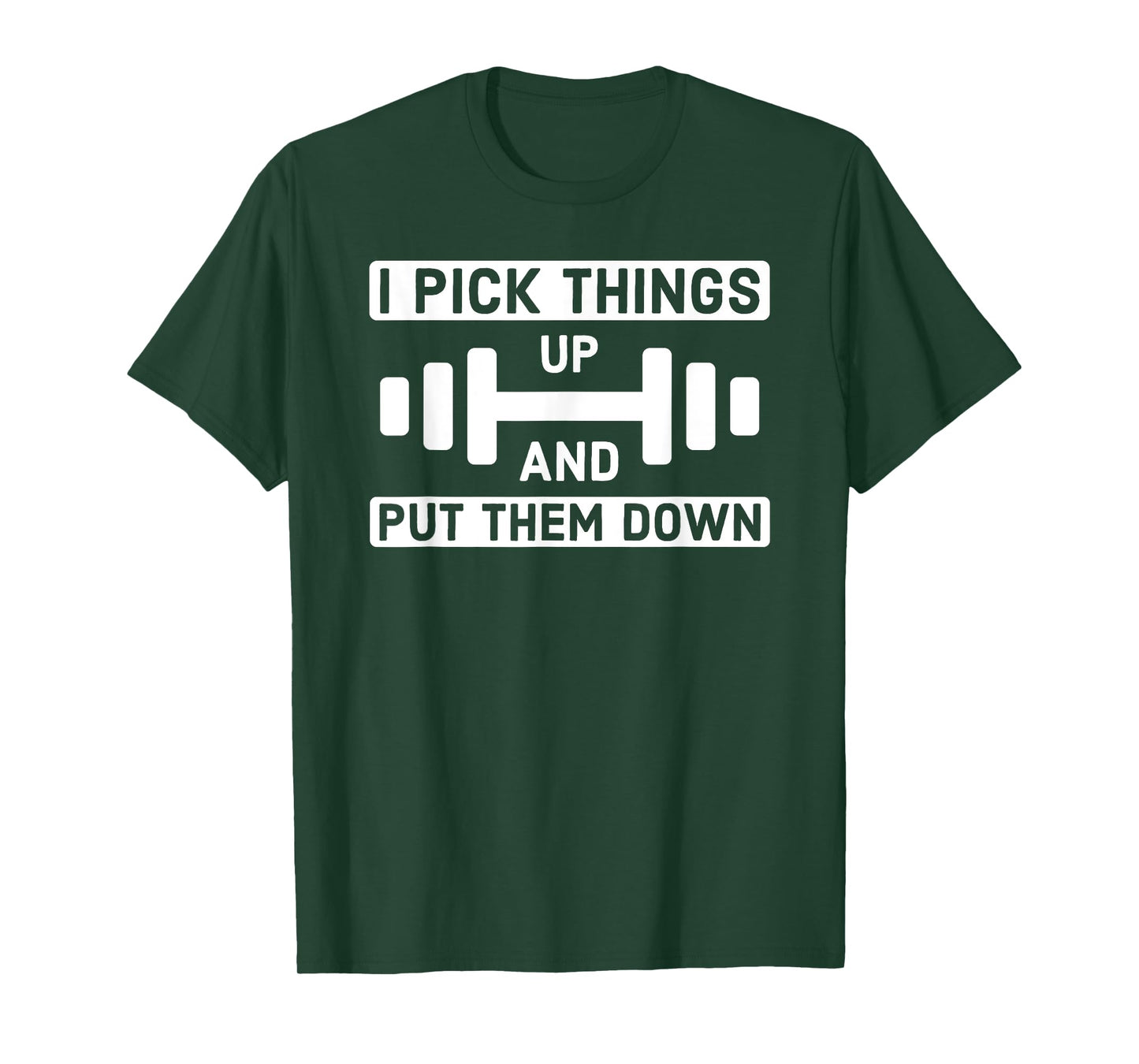 I Pick Things Up and Put Them Down - Gym T-Shirt