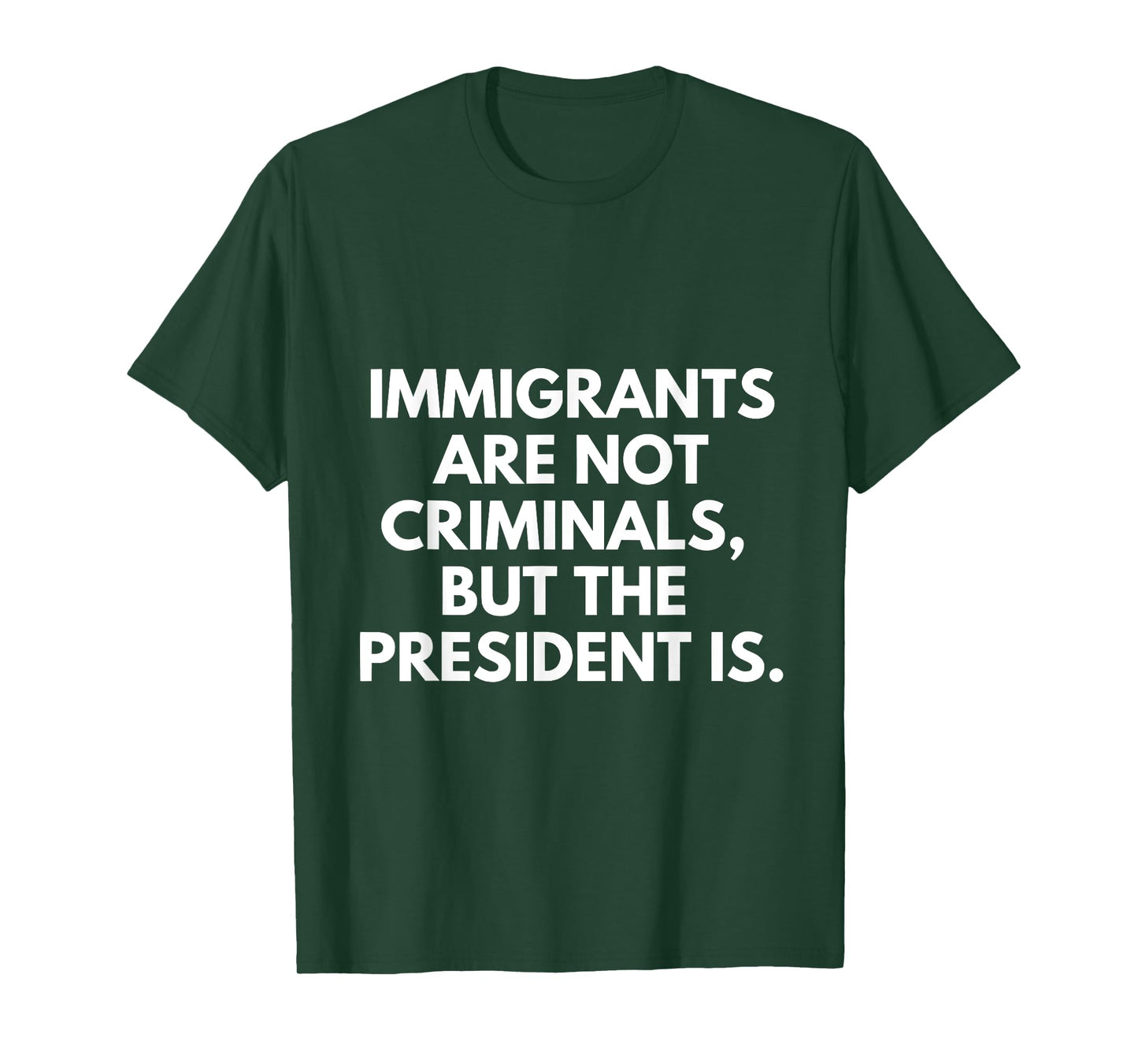Immigrants Are Not Criminals But The President Is T-Shirt