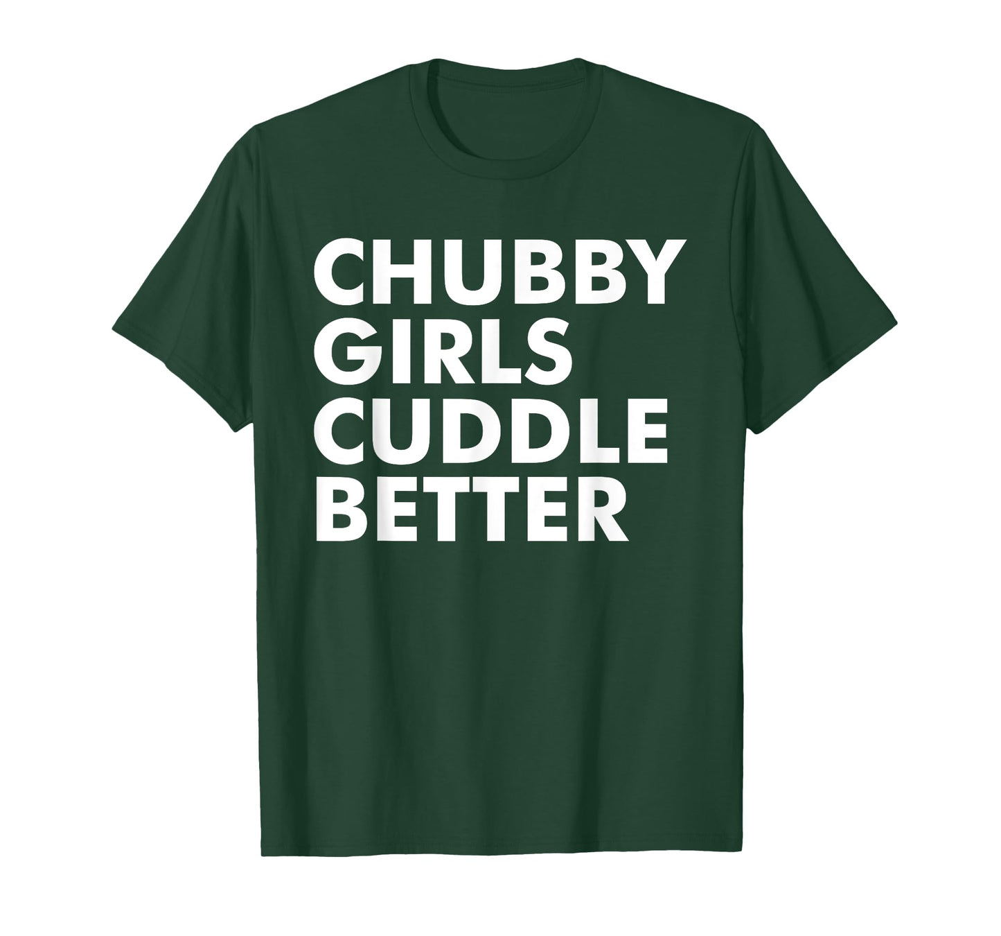 Chubby girls cuddle better - chubby T-Shirt
