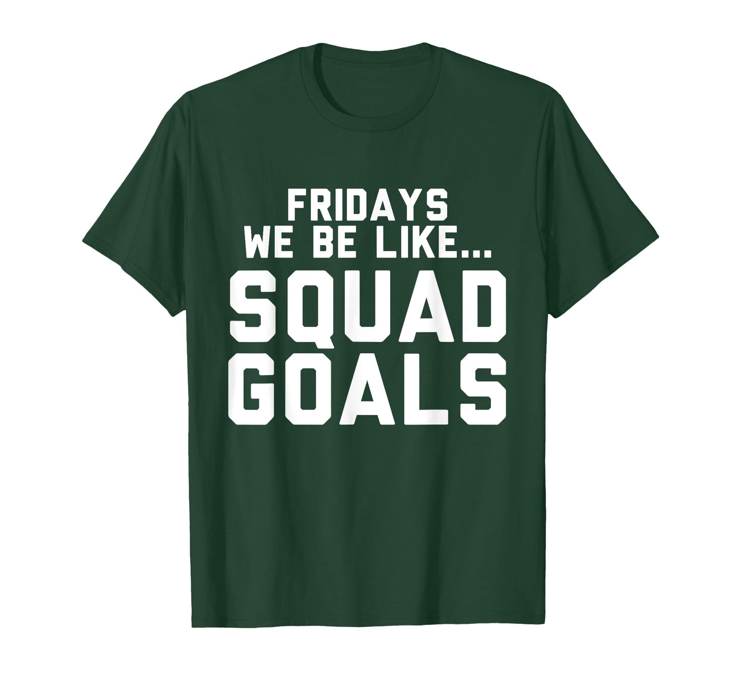 Fridays We Be Like... Squad Goals T-Shirt T-Shirt
