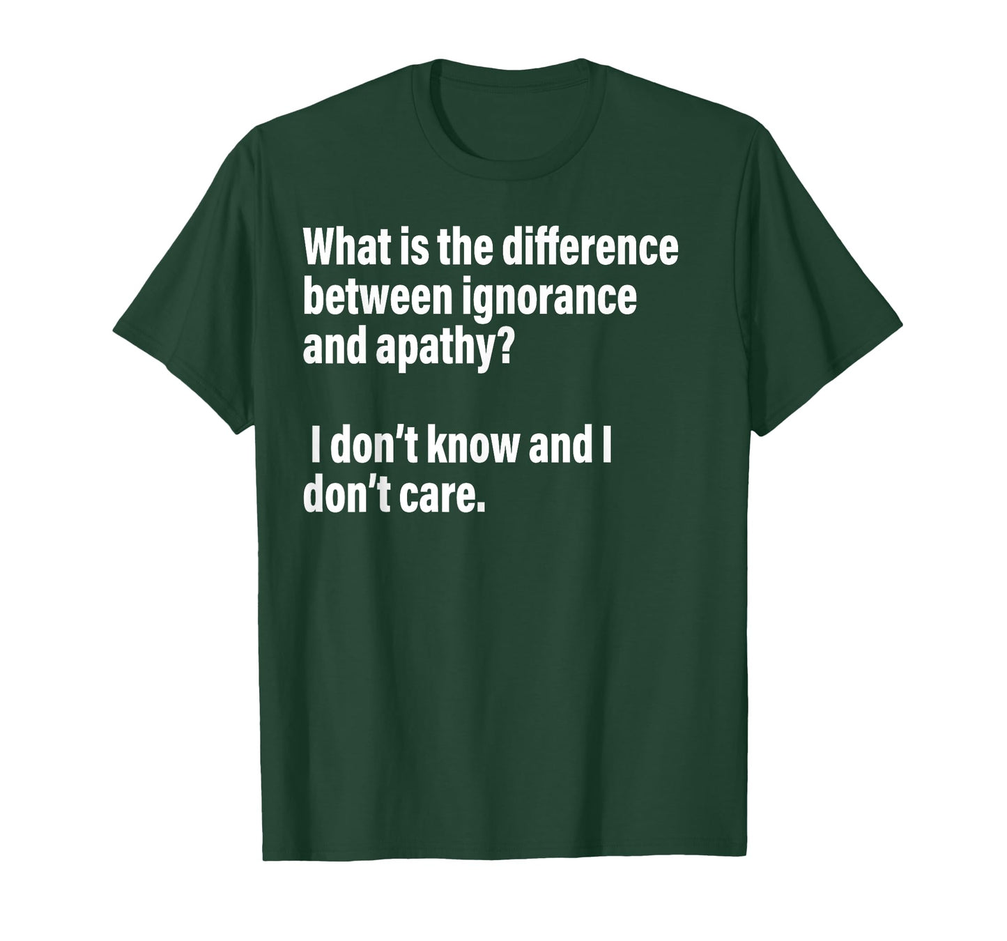 Difference Between Ignorance And Apathy?I Don't Know or Care T-Shirt