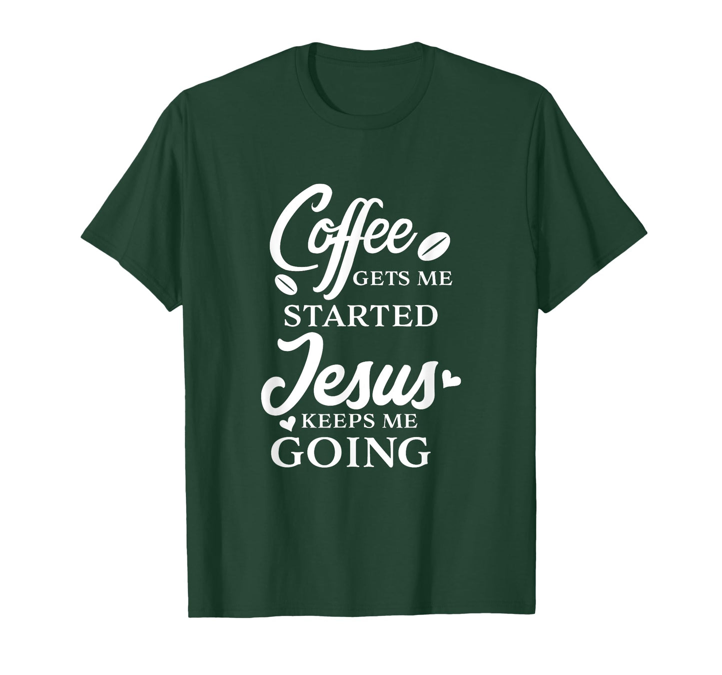 Coffee Gets Me Started Jesus Keeps Me Going Religious Quote T-Shirt