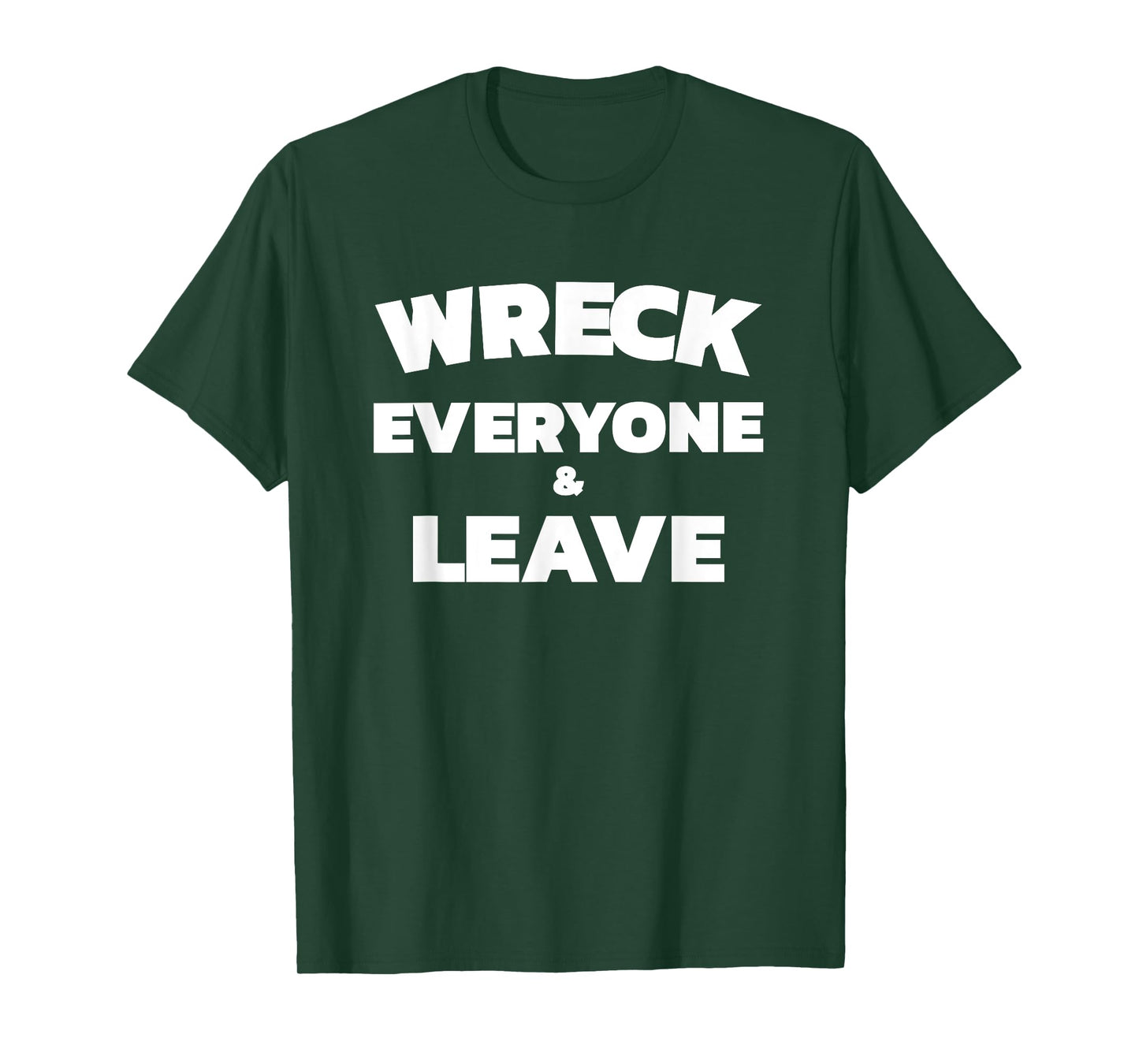 Wreck Everyone & Leave T-Shirt