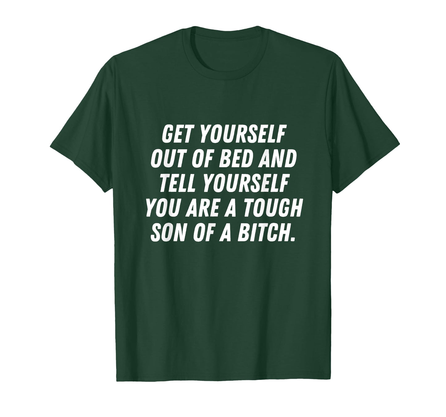 Get Yourself Out of Bed Tough Son of a Bitch Discipline Gym T-Shirt