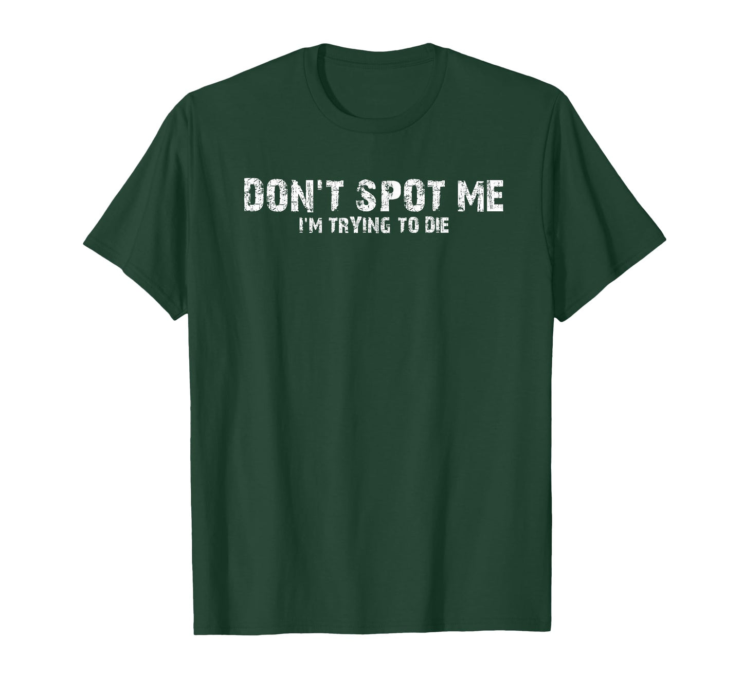 "Don't Spot Me, I'm Trying to Die" Bodybuilding Lifting T-Shirt