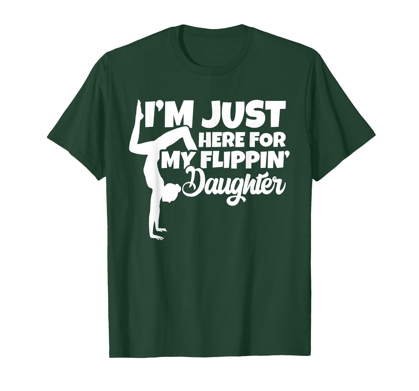 I'm Just Here For My Flippin Daughter Gymnastics Dad Mom T-Shirt
