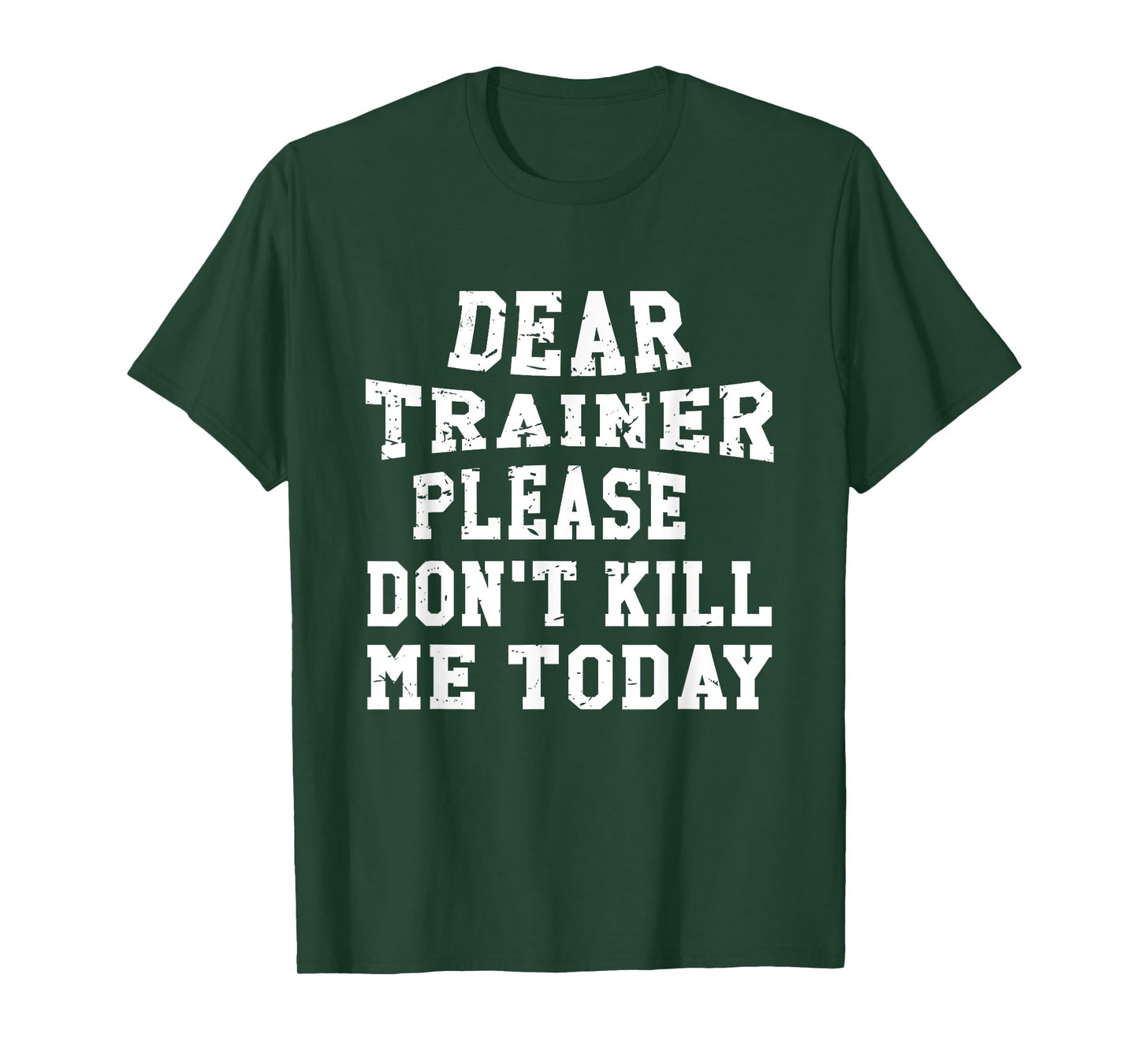 Dear Trainer Please Don't Kill Me Today Gym Funny T-Shirts T-Shirt