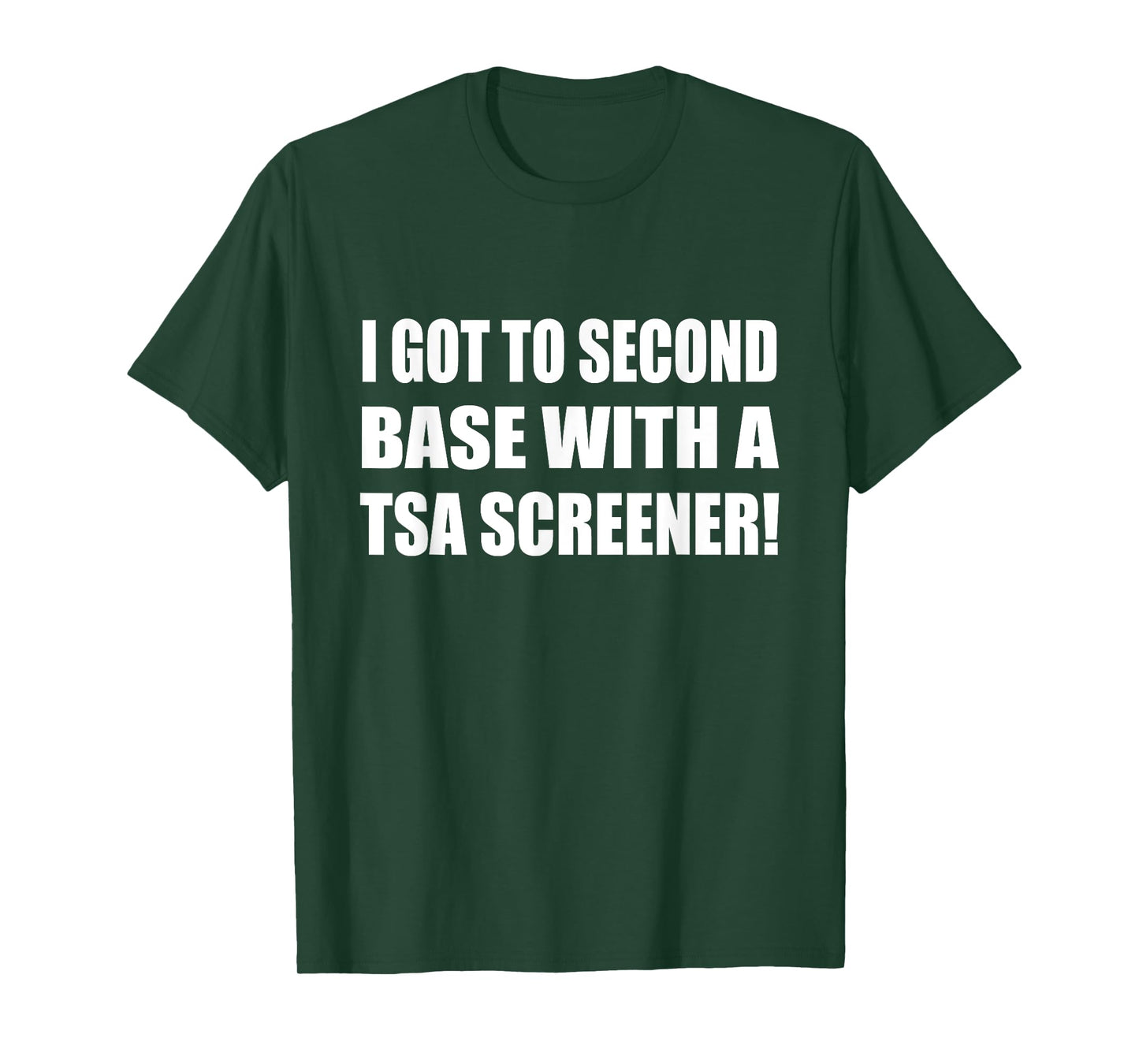 I Got To Second Base Wth A TSA Screener Humor Sarcastic T-Shirt