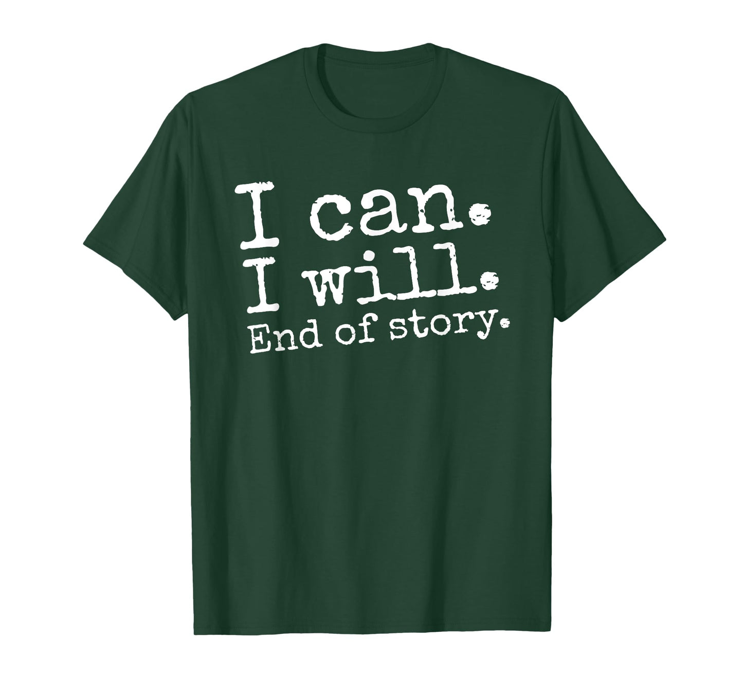 I Can I Will End of Story Positive Affirmation Motivational T-Shirt
