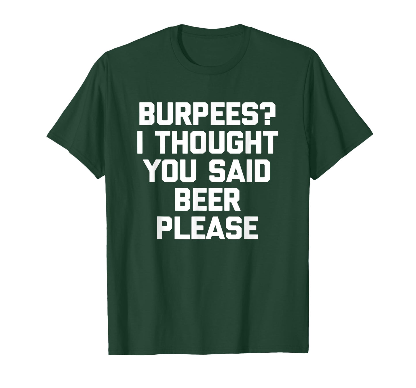 Burpees? I Thought You Said Beer Please - Funny Workout Gym T-Shirt