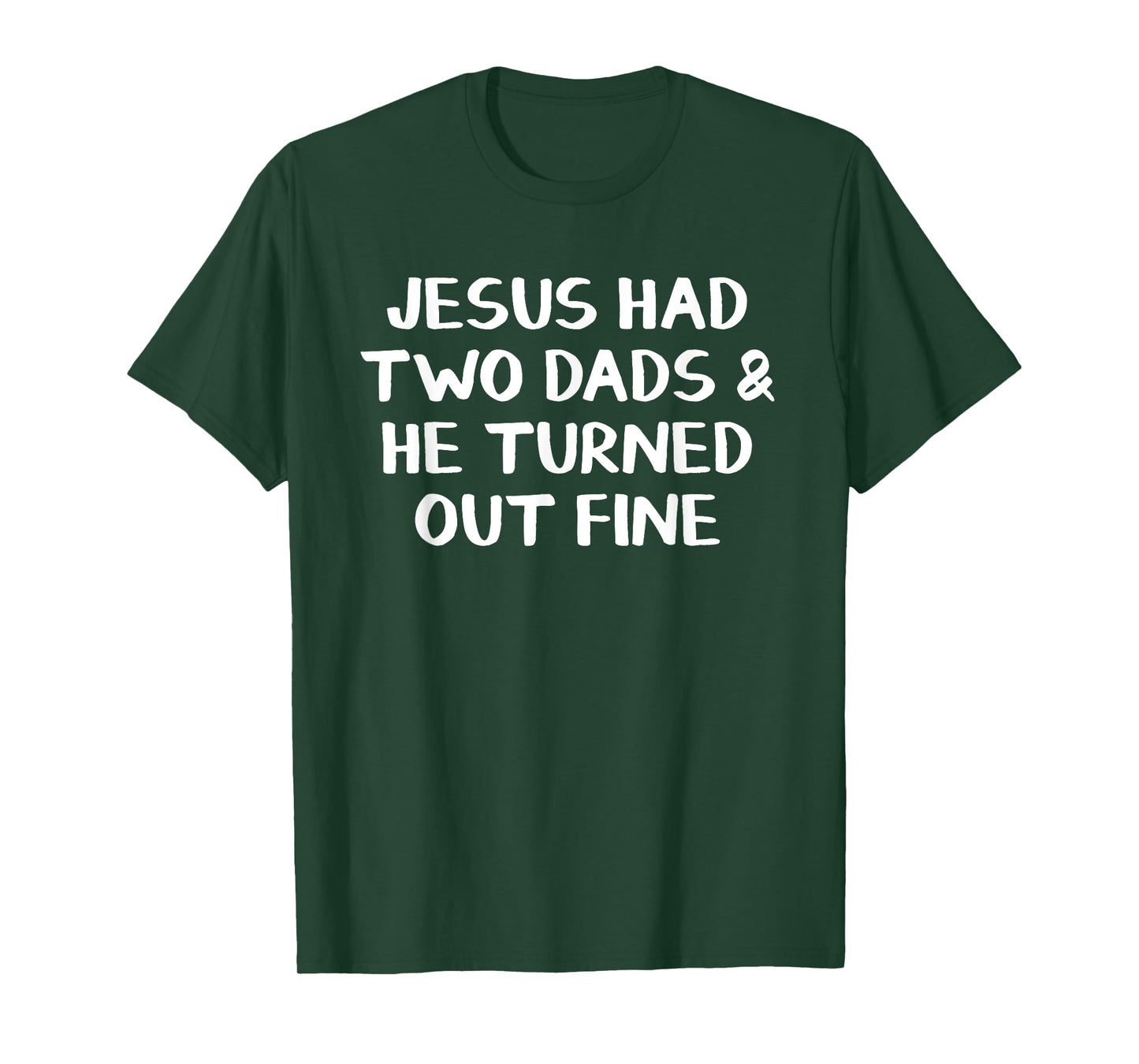 Jesus Had Two Dads And He Turned Out Fine T-Shirt