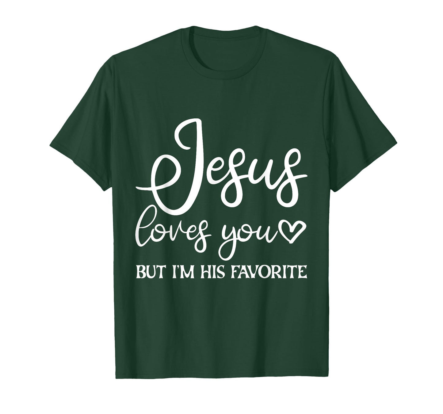 Jesus Loves You But I'm His Favorite - T-Shirt