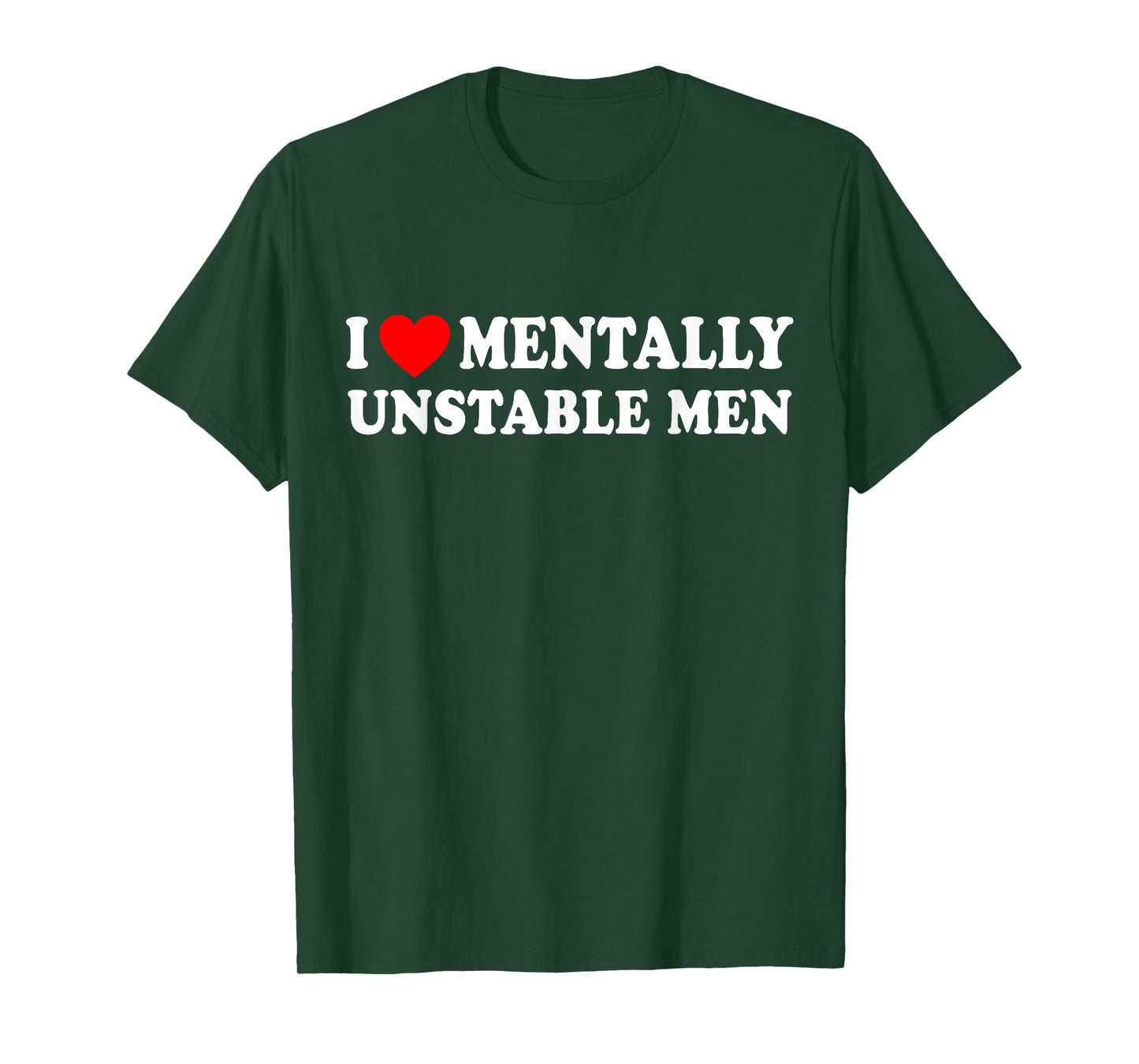 I Love Mentally Unstable Men T-Shirt
