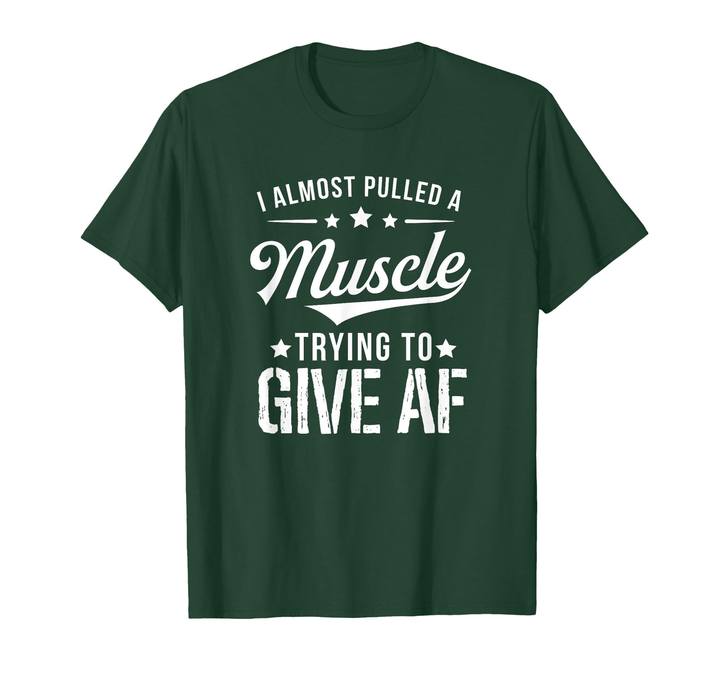 I Almost Pulled A Muscle Trying To Give AF Funny Gym T-Shirt