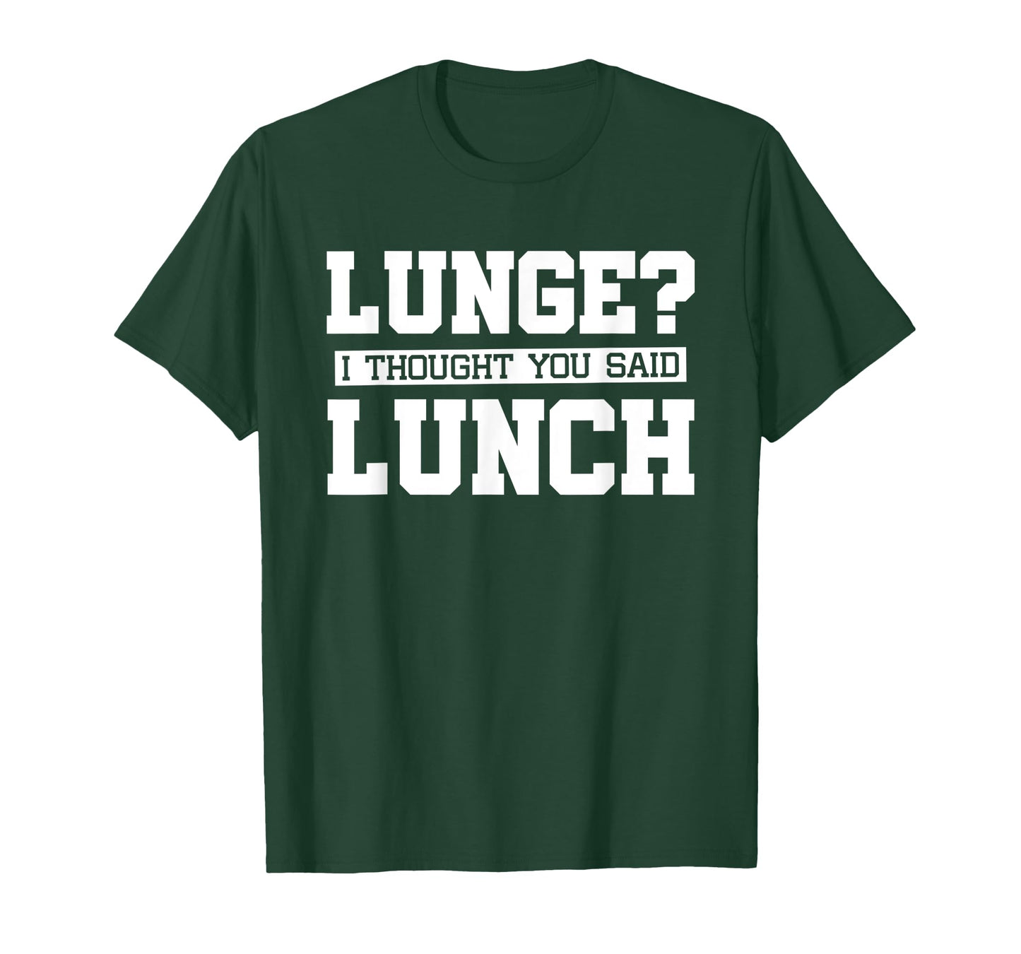 Lunge I Thought You Said Lunch-Funny Gym Workout T-Shirt