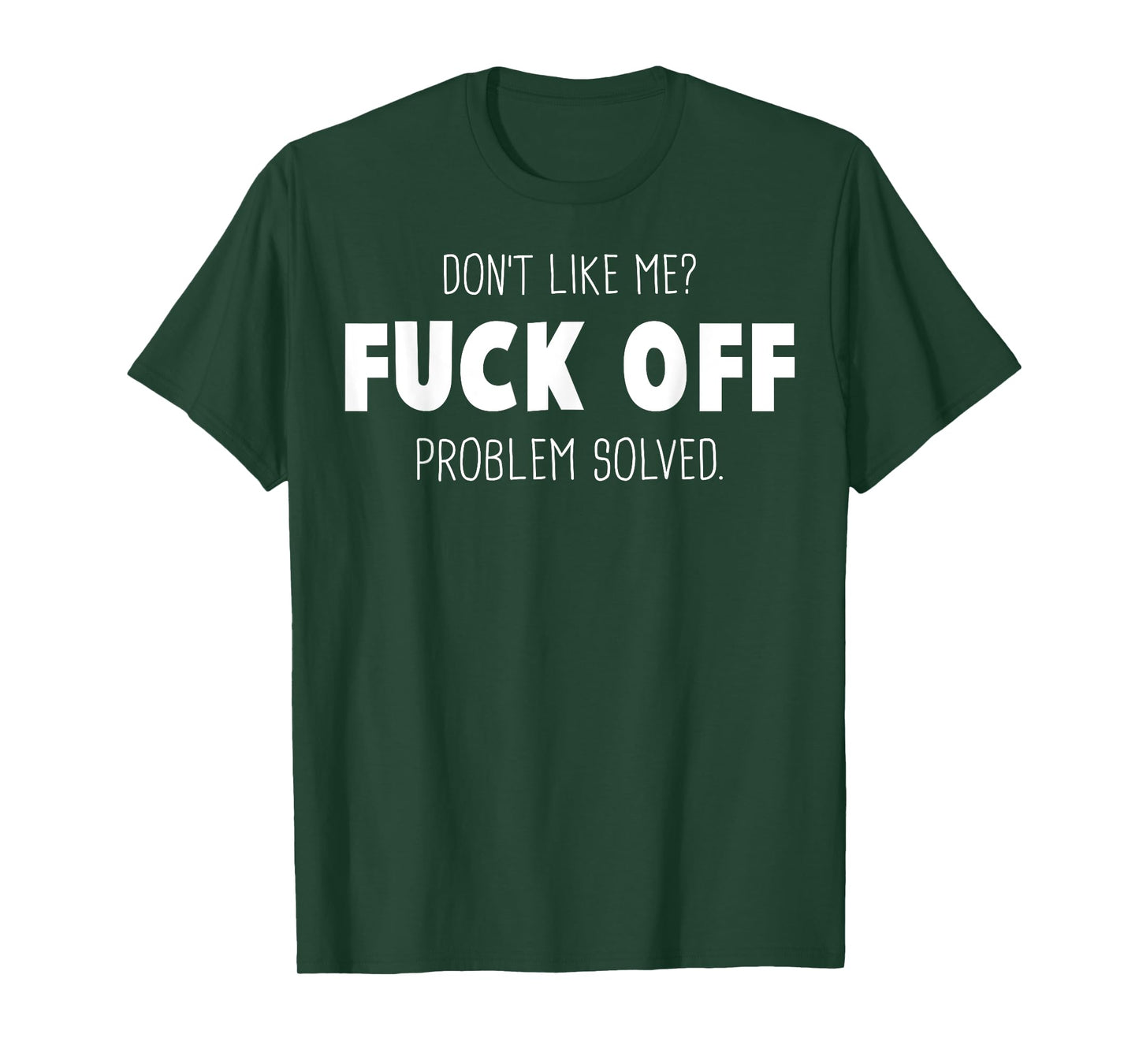 Don't Like Me Fuck off problem Solved T-Shirt