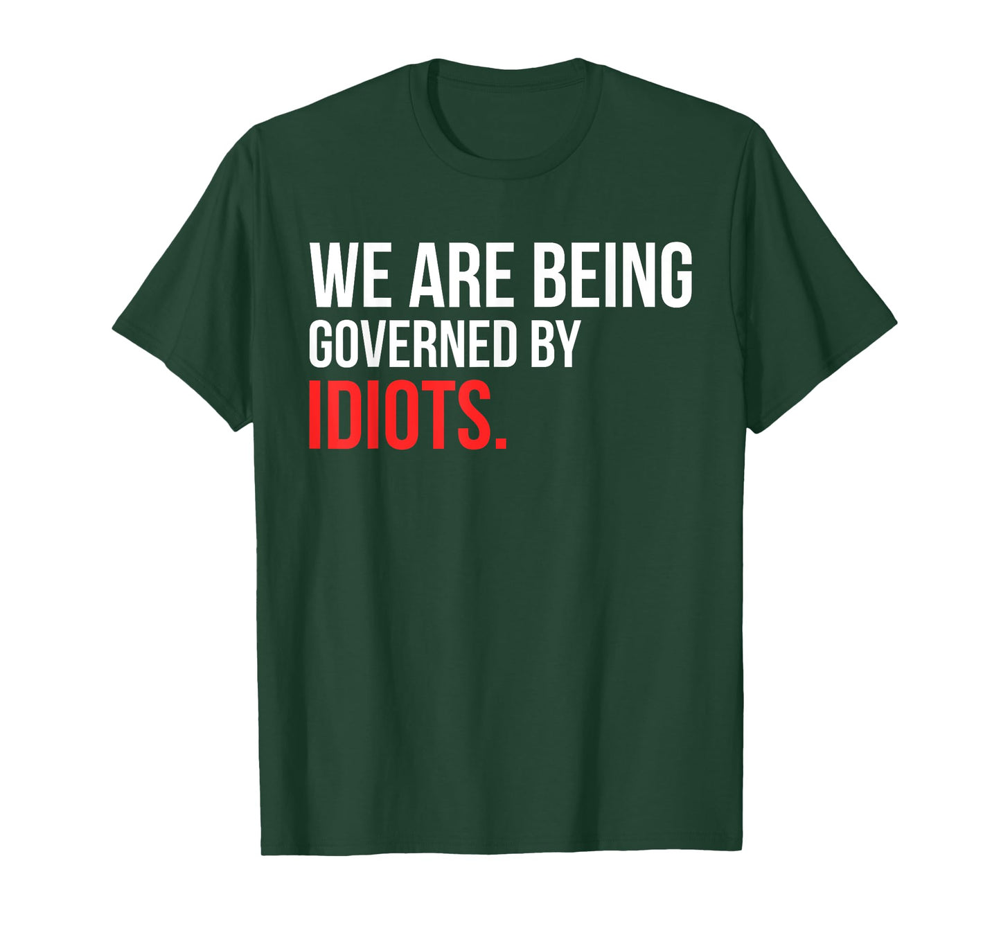 We Are Being Governed By Idiots Design T-Shirt