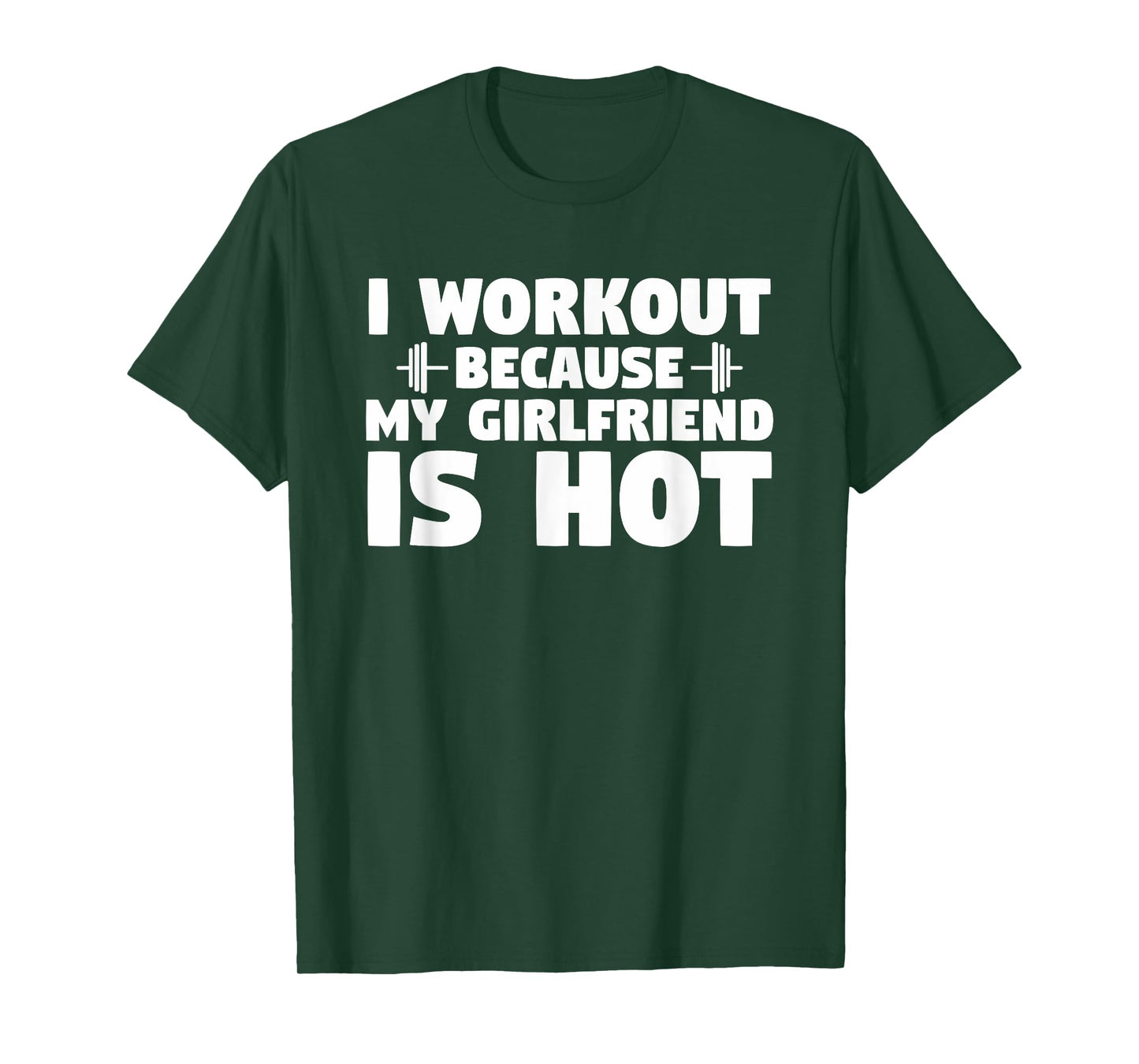 I Workout Because My Girlfriend Is Hot Funny Gym Boyfriend T-Shirt