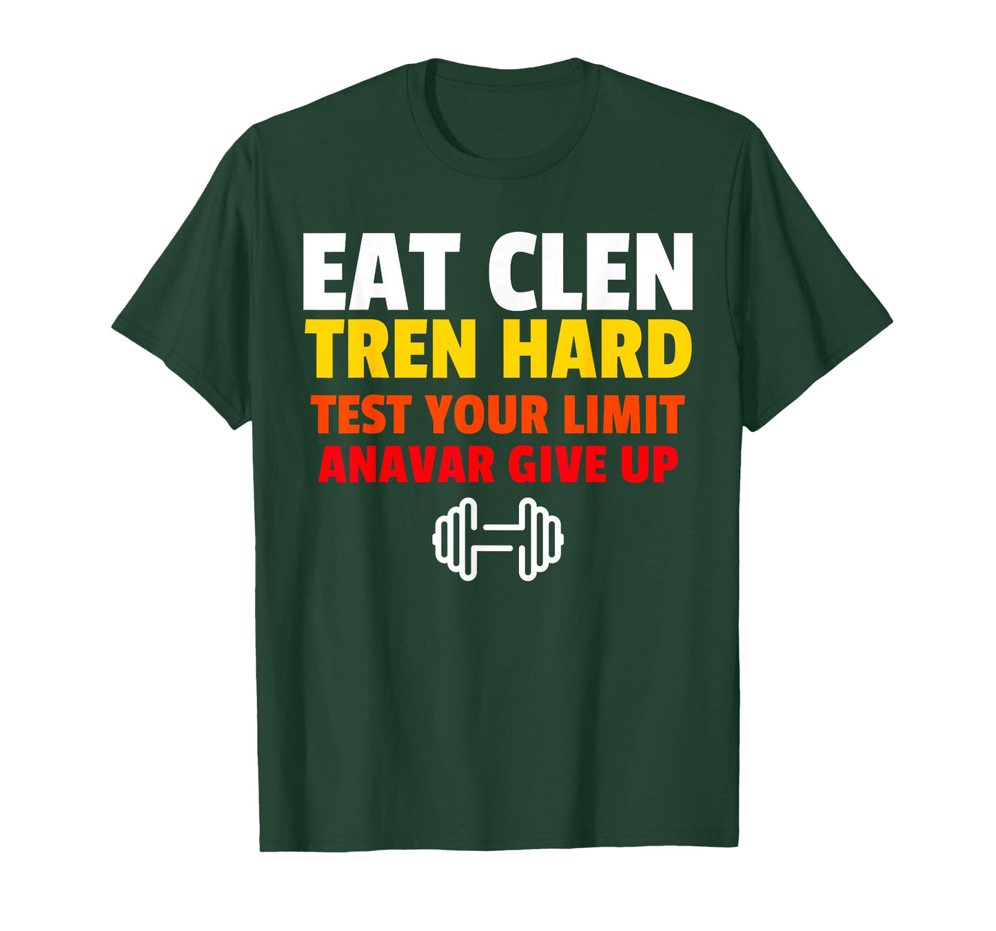 Eat Clen, Tren Hard, Test Your Limit, Anavar Give Up T-Shirt