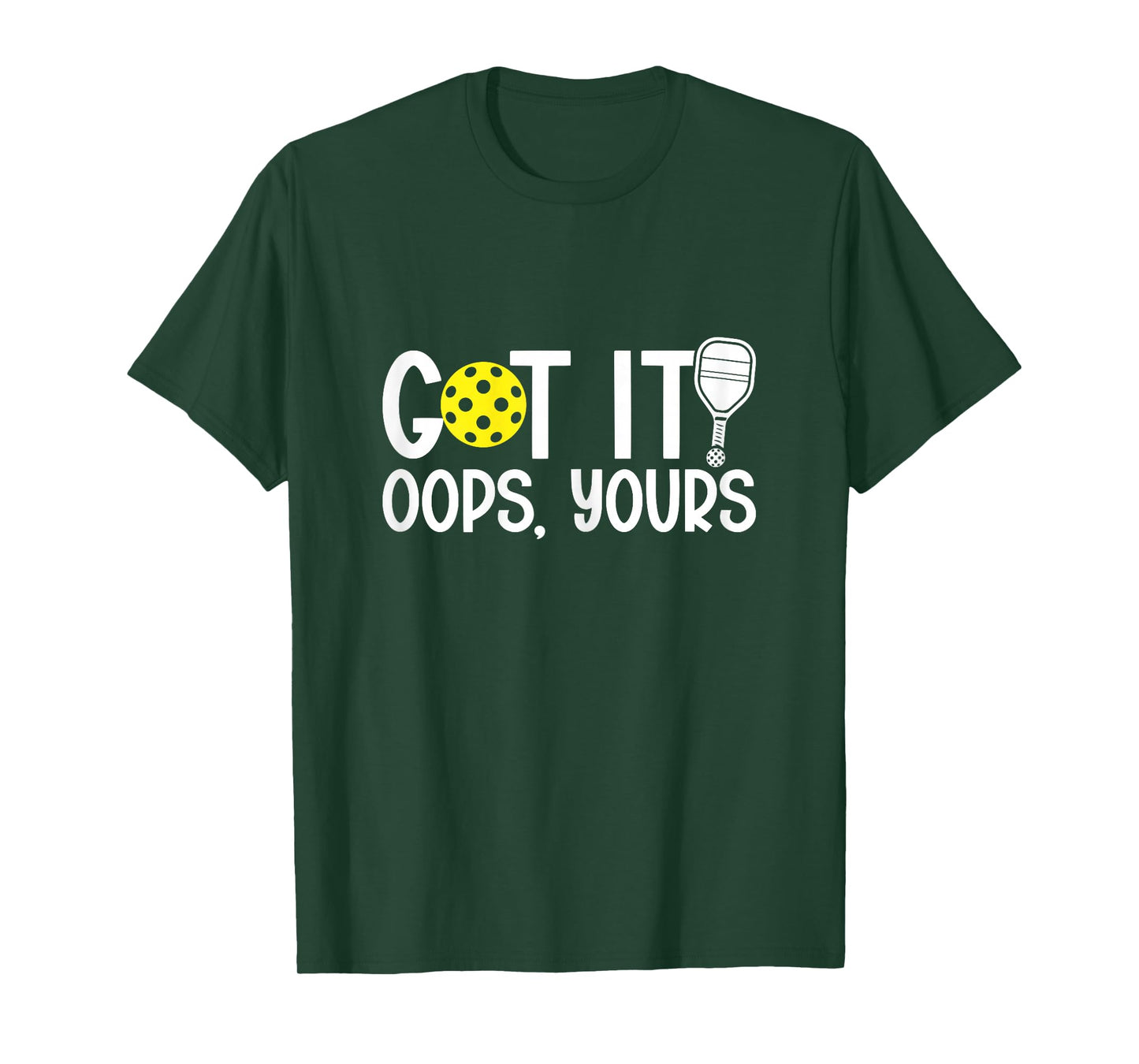 Got It Oops Yours Funny Pickleball Lovers T-Shirt
