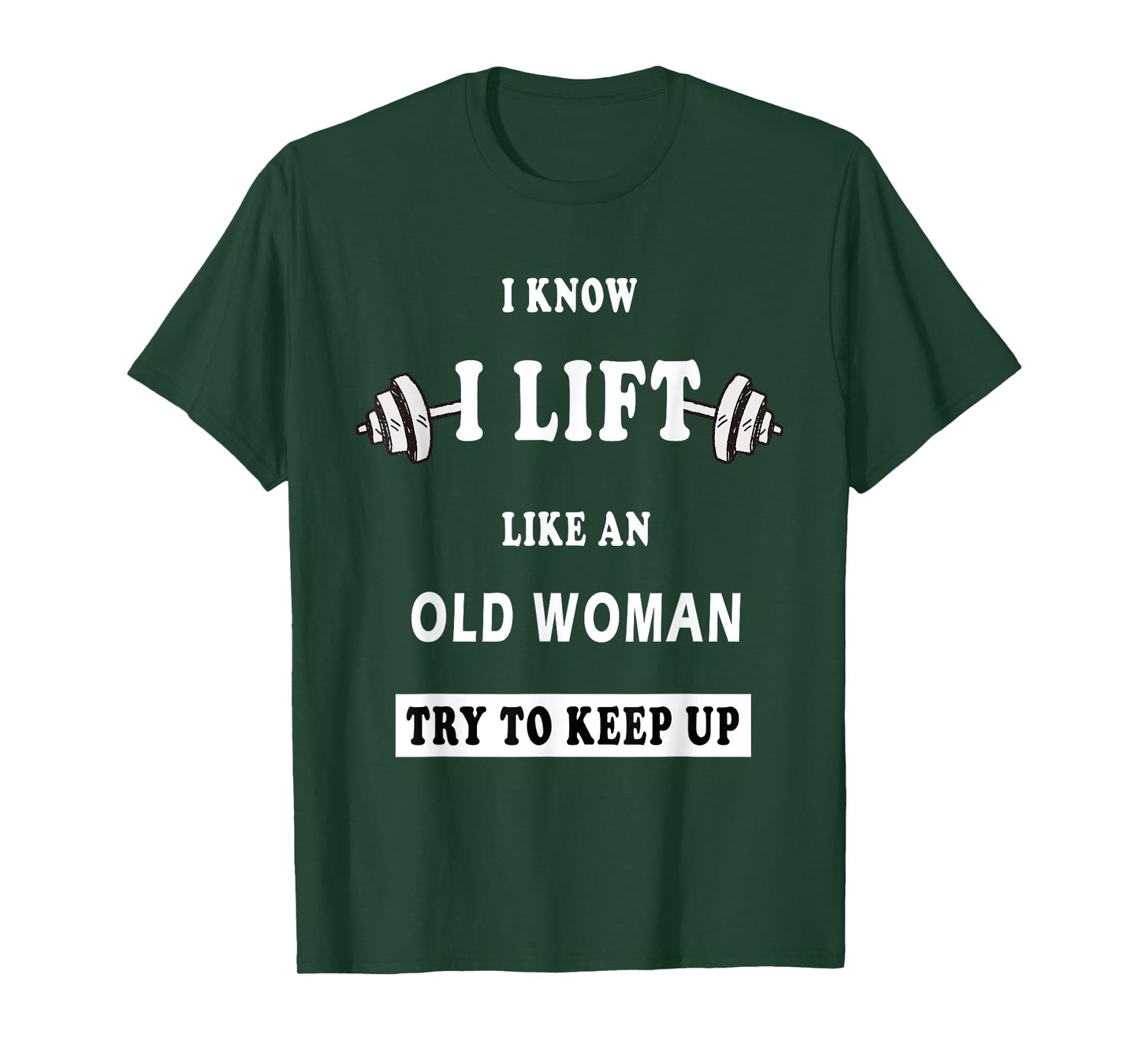 I Know I Lift Like An Old Woman Try To Keep Up T-Shirt T-Shirt