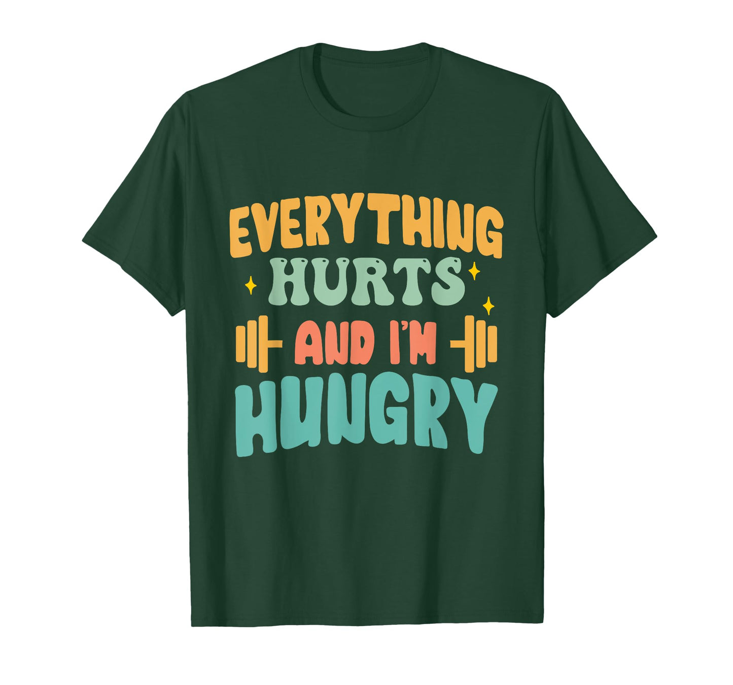 everything hurts and im hungry funny workout Gym Fitness T-Shirt