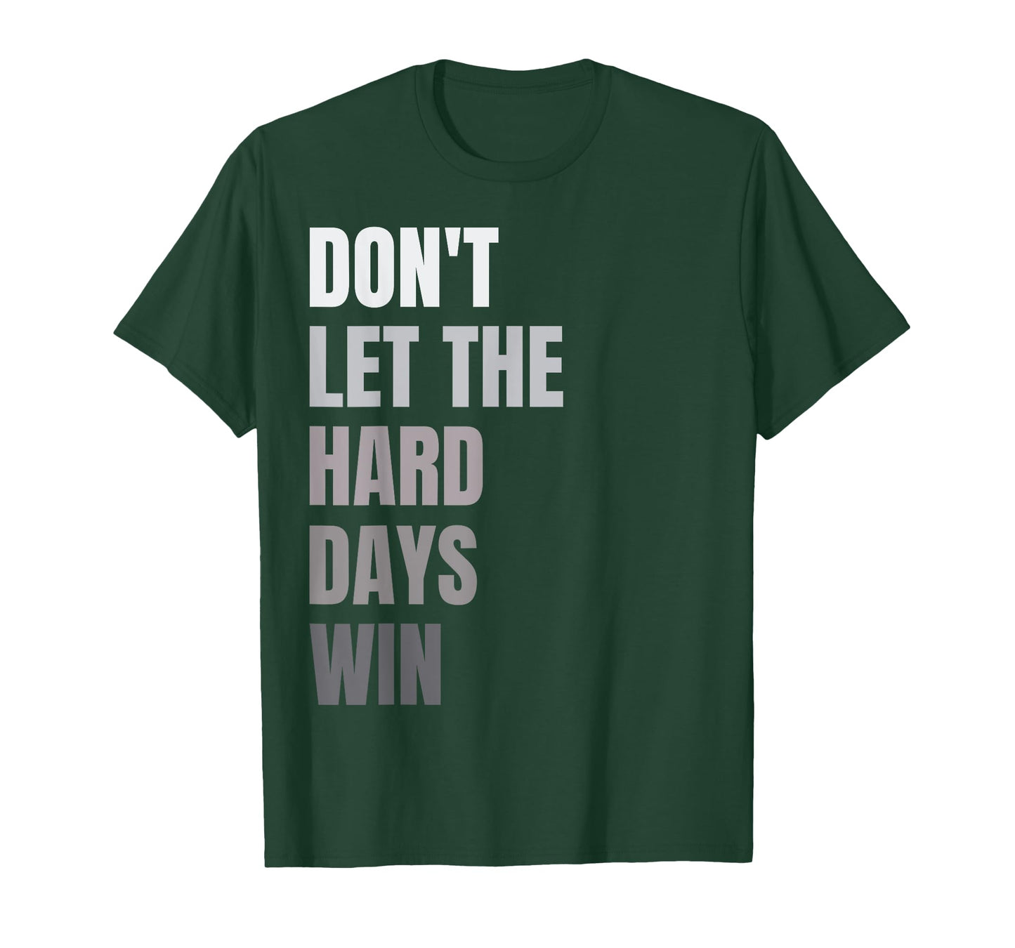 Don't Let The Hard Days Win Motivational Quote Inspiration T-Shirt