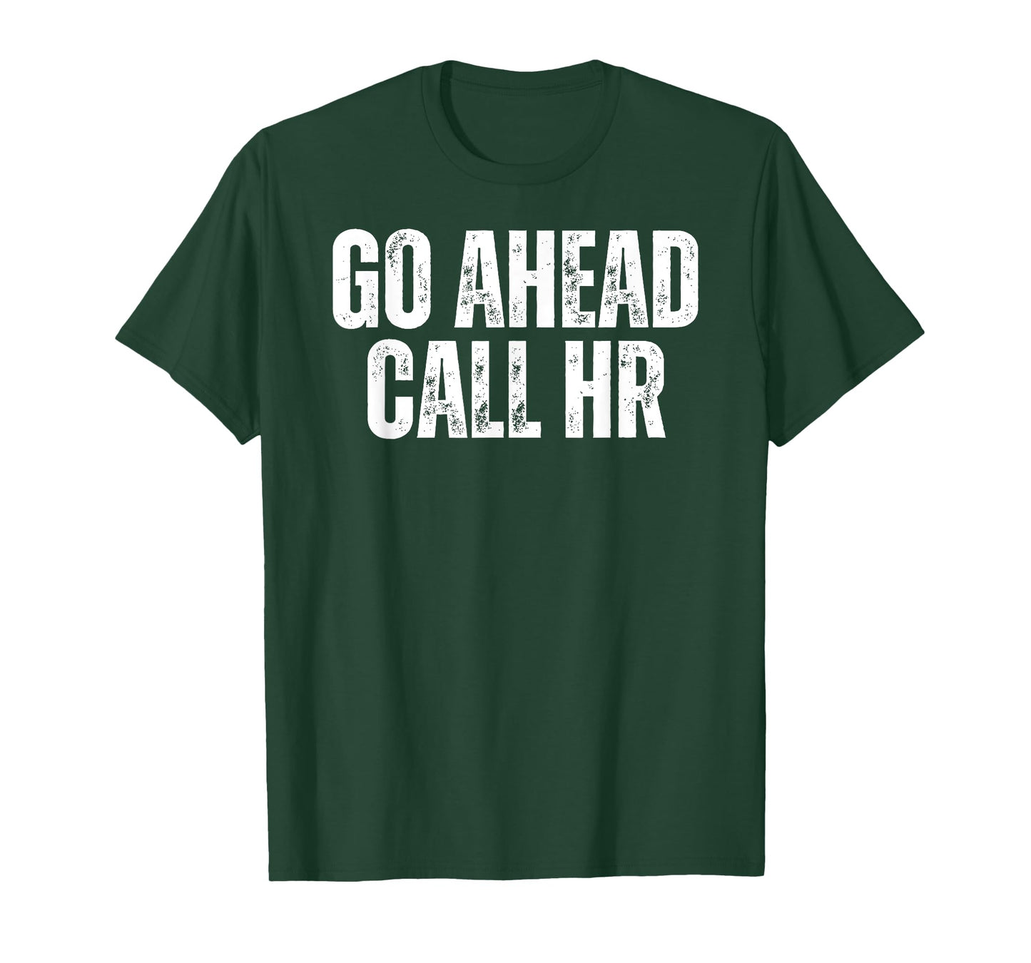 Funny Work Humor For Office Staff, Go Ahead Call HR T-Shirt