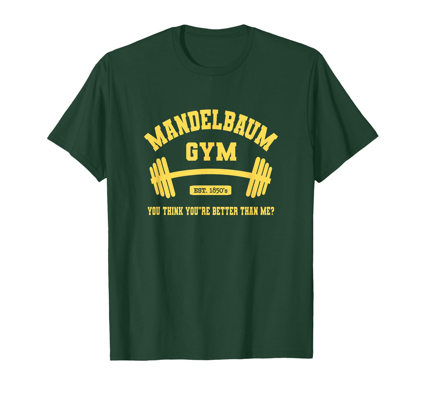 Mandelbaum Gym You Think You're Better Than Me? T-Shirt