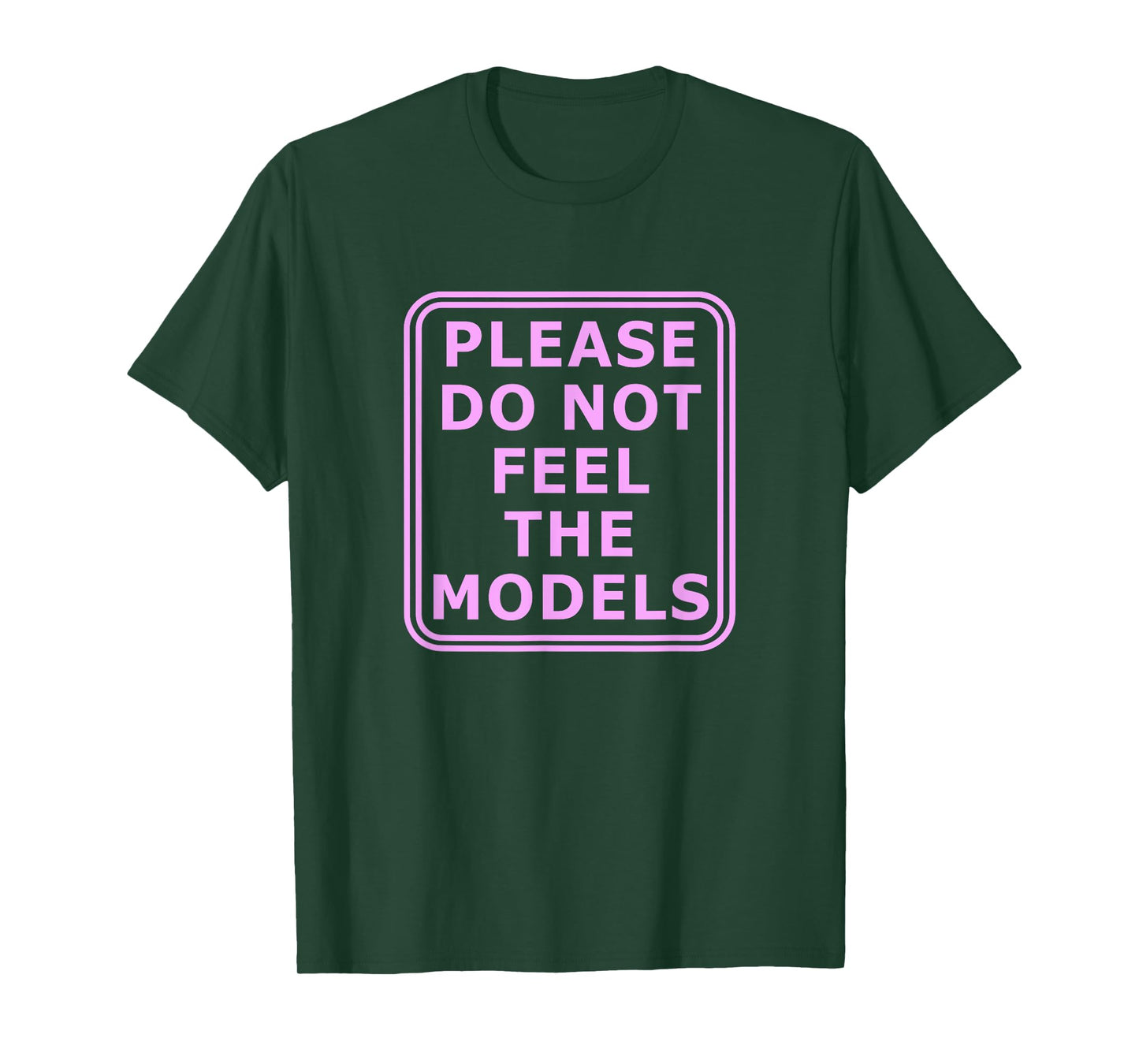 Please Do Not Feed The Models T-Shirt