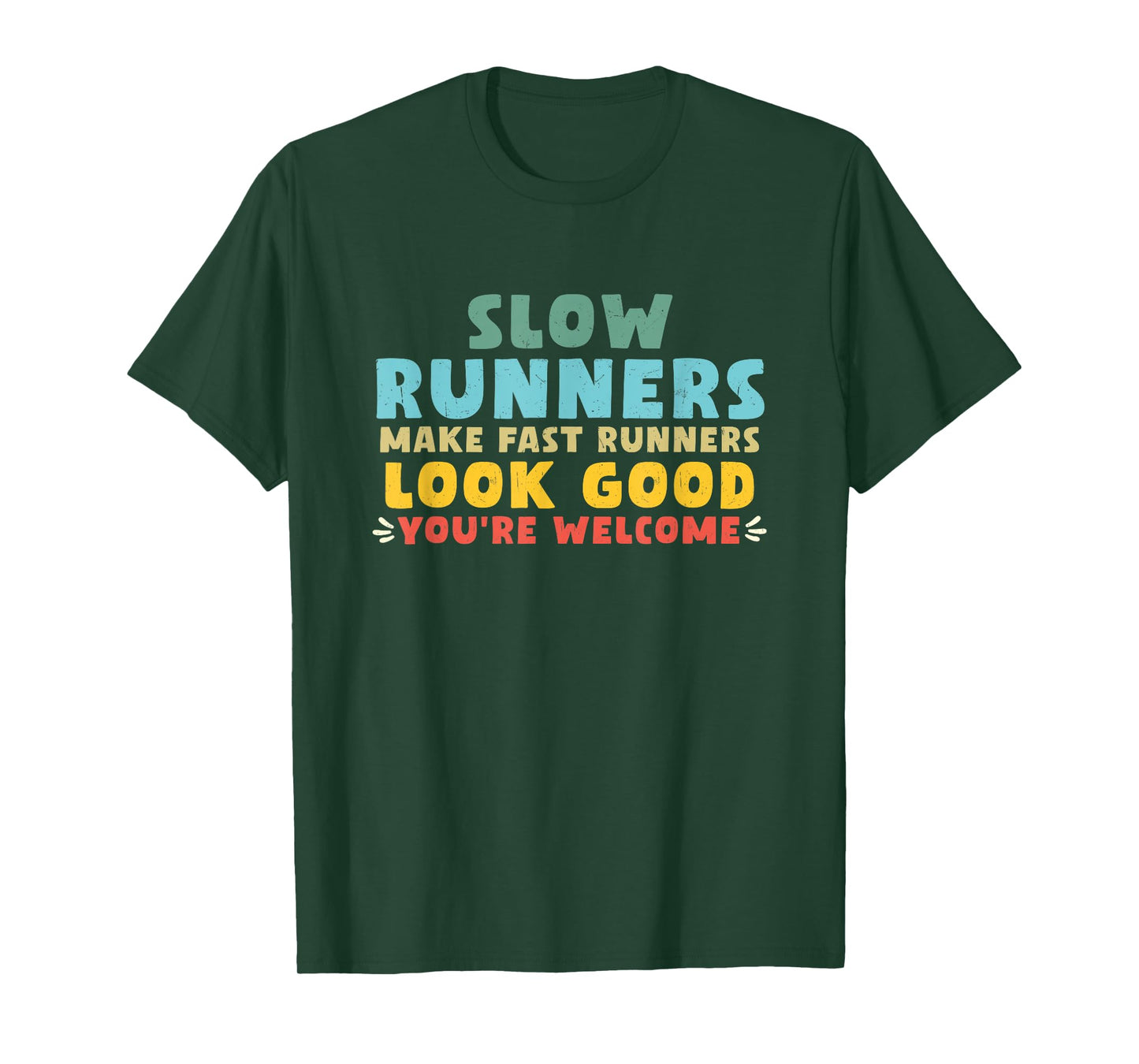 Slow Runners Make Fast Runners Look Good You're Welcome GYM T-Shirt