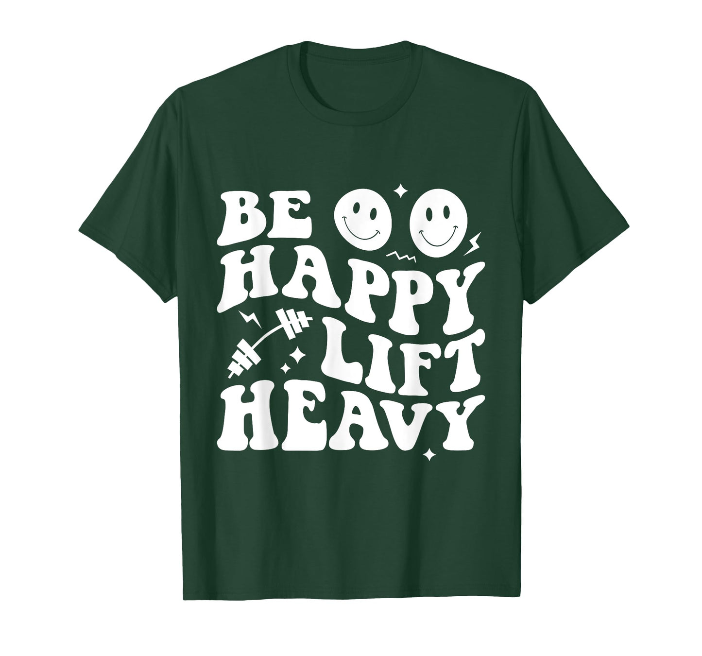 Be Happy Lift Heavy Workout Shirt for Gym Lover Bodybuilder T-Shirt