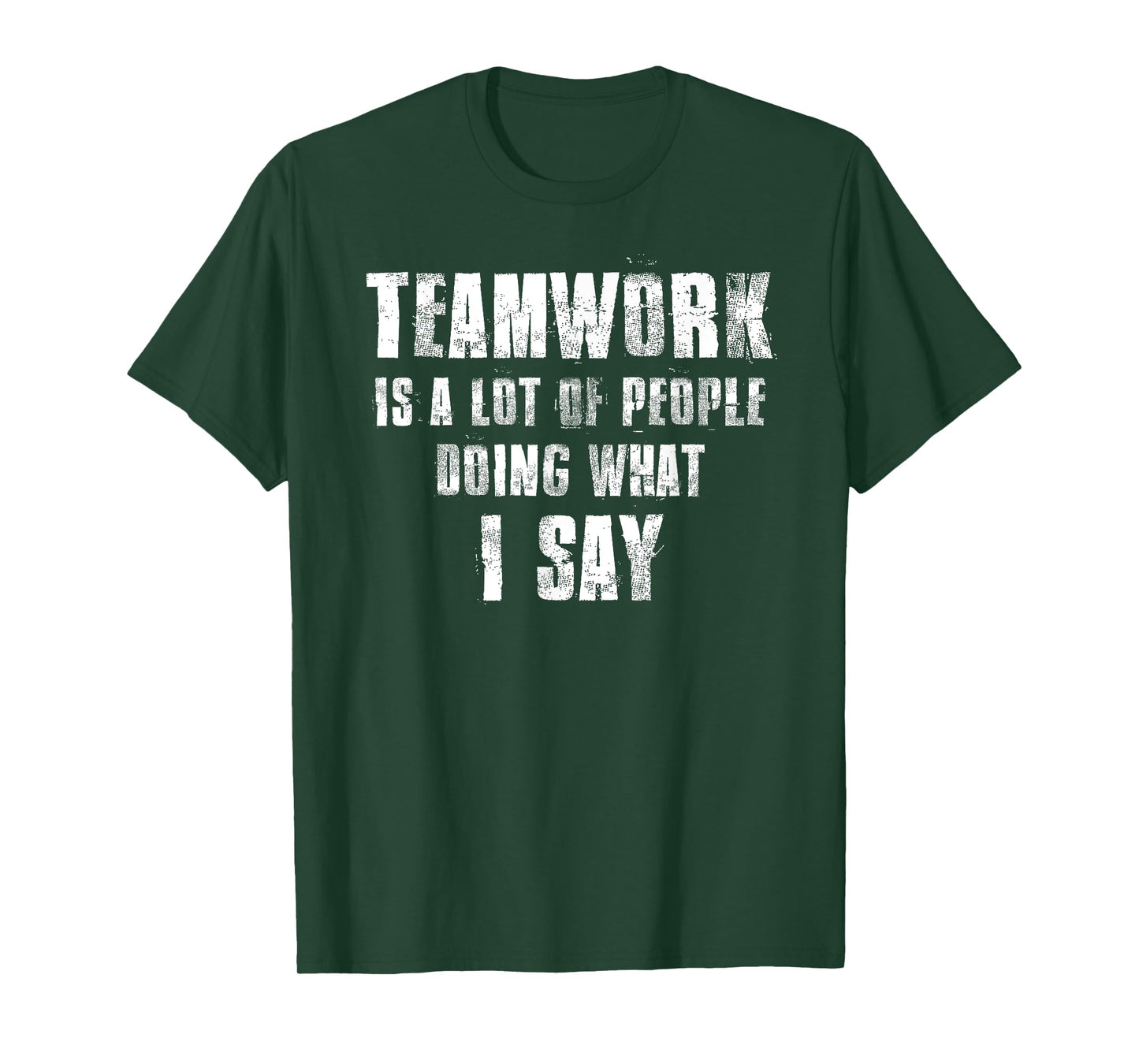 Teamwork Is A Lot Of People Doing What I Say Coaching T-Shirt