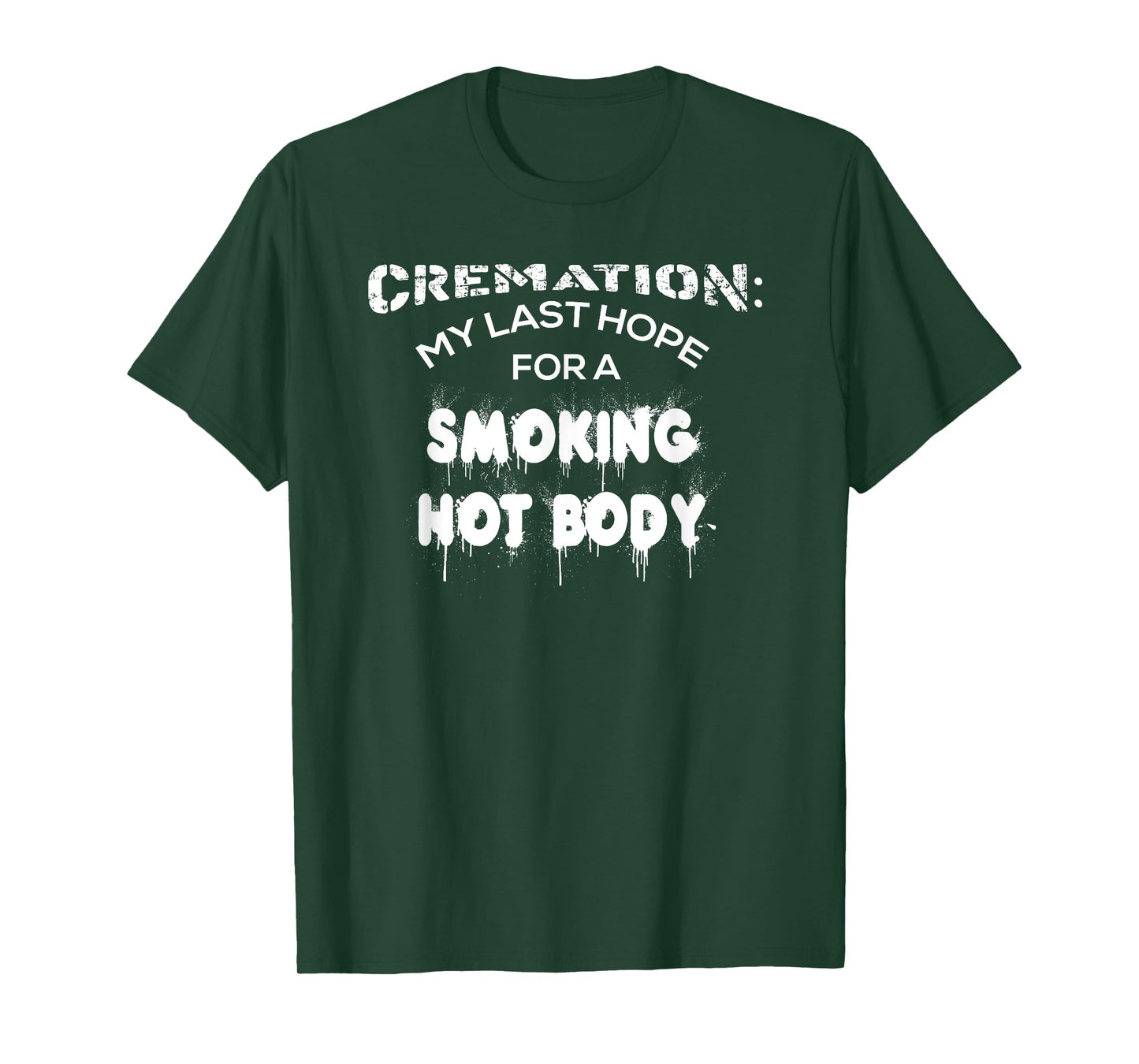 Cremation My Last Hope For A Smoking Hot Body Shirt Gift