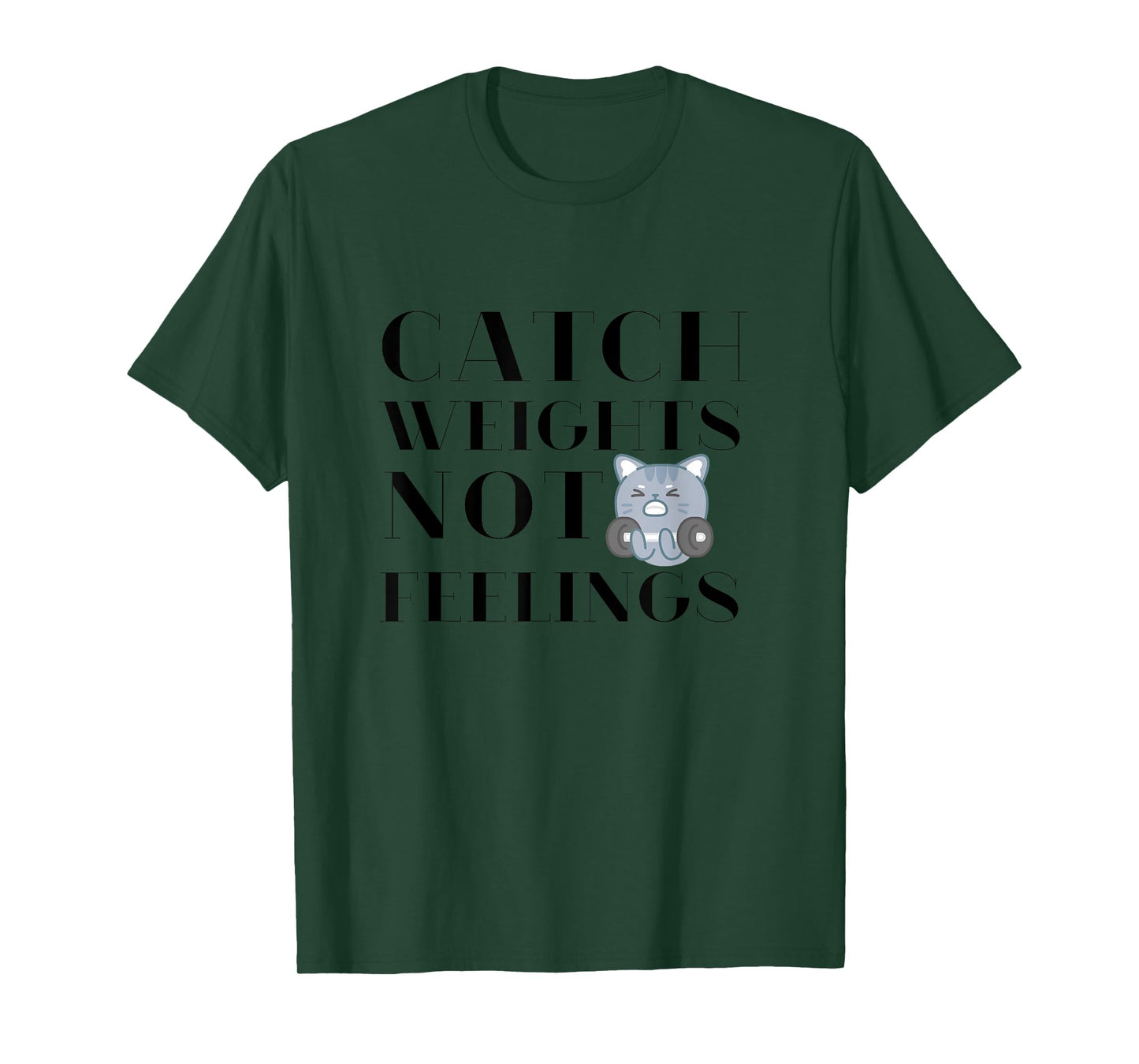 Catch Weights Not Feelings Funny Workout Gym Motivation T-Shirt