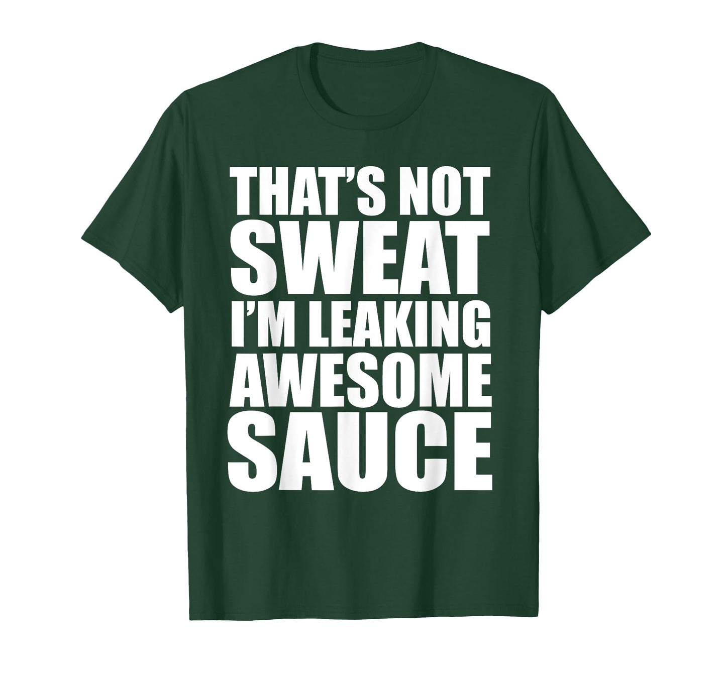 Funny Workout Gym That's Not Sweat I'm Leaking Awesome Sauce T-Shirt