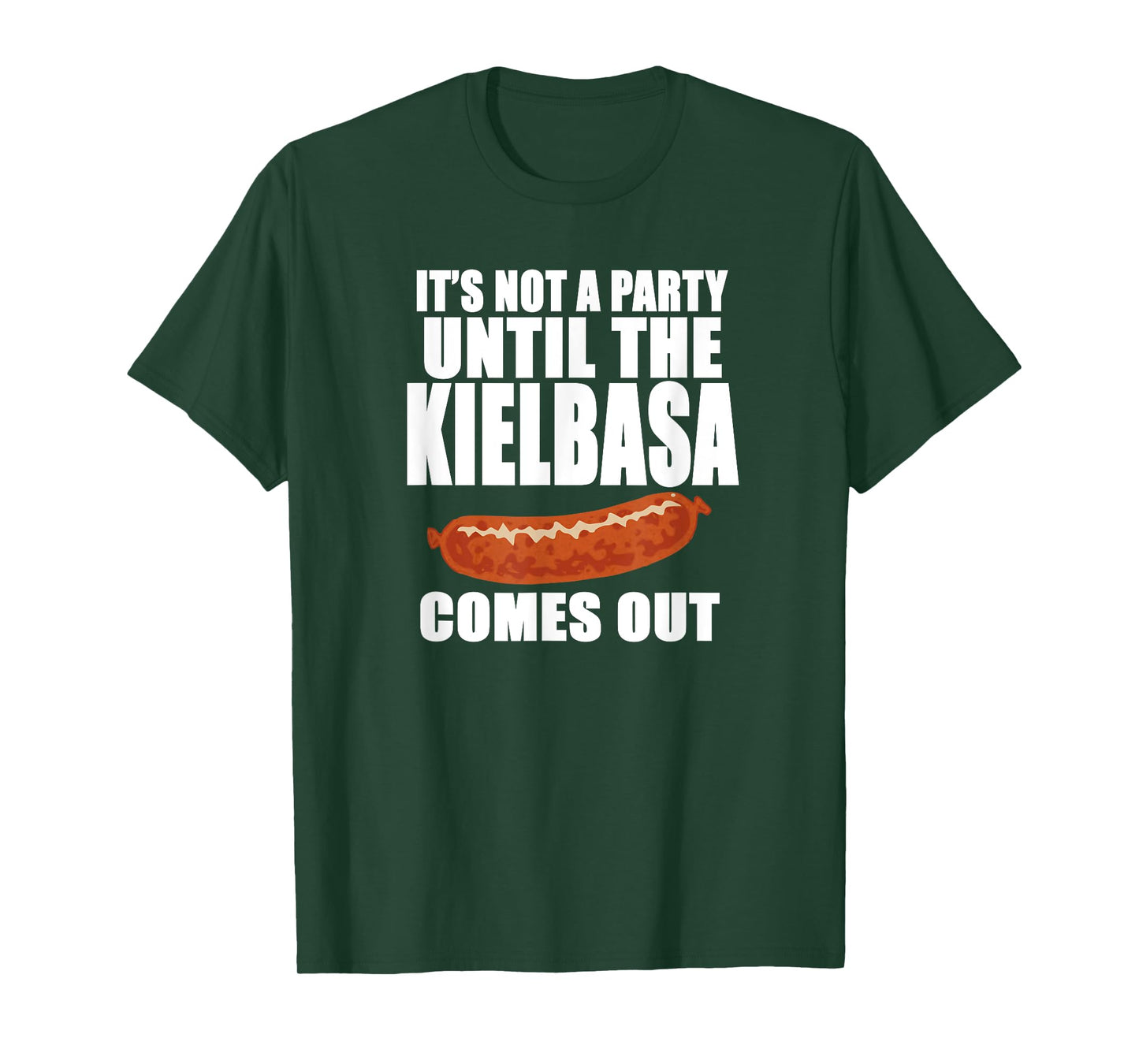IT'S NOT A PARTY UNTIL THE KIELBASA COMES OUT Funny Polish T-Shirt