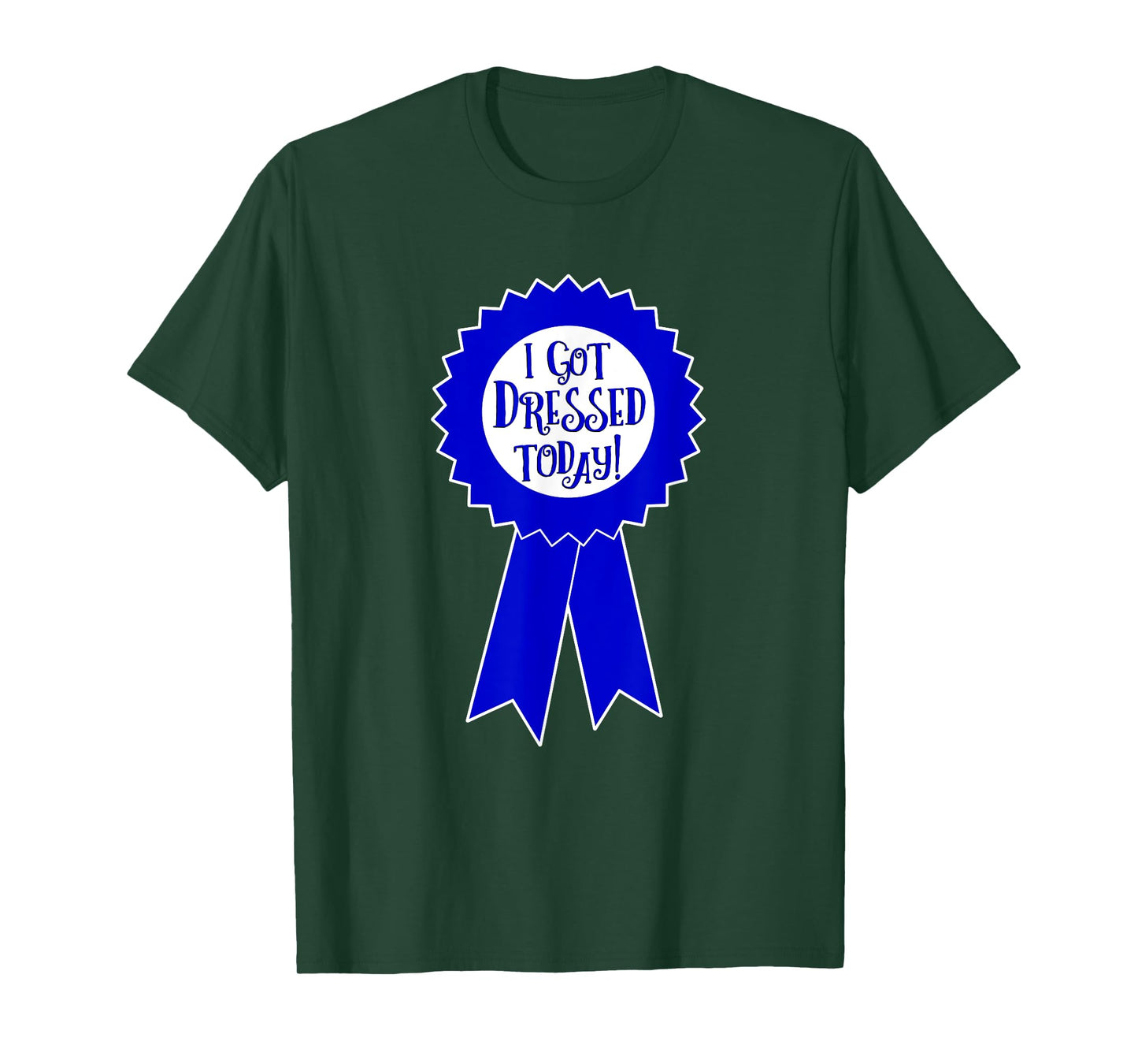 Blue Ribbon I Got Dressed Today Funny Sarcastic Witty T-Shirt