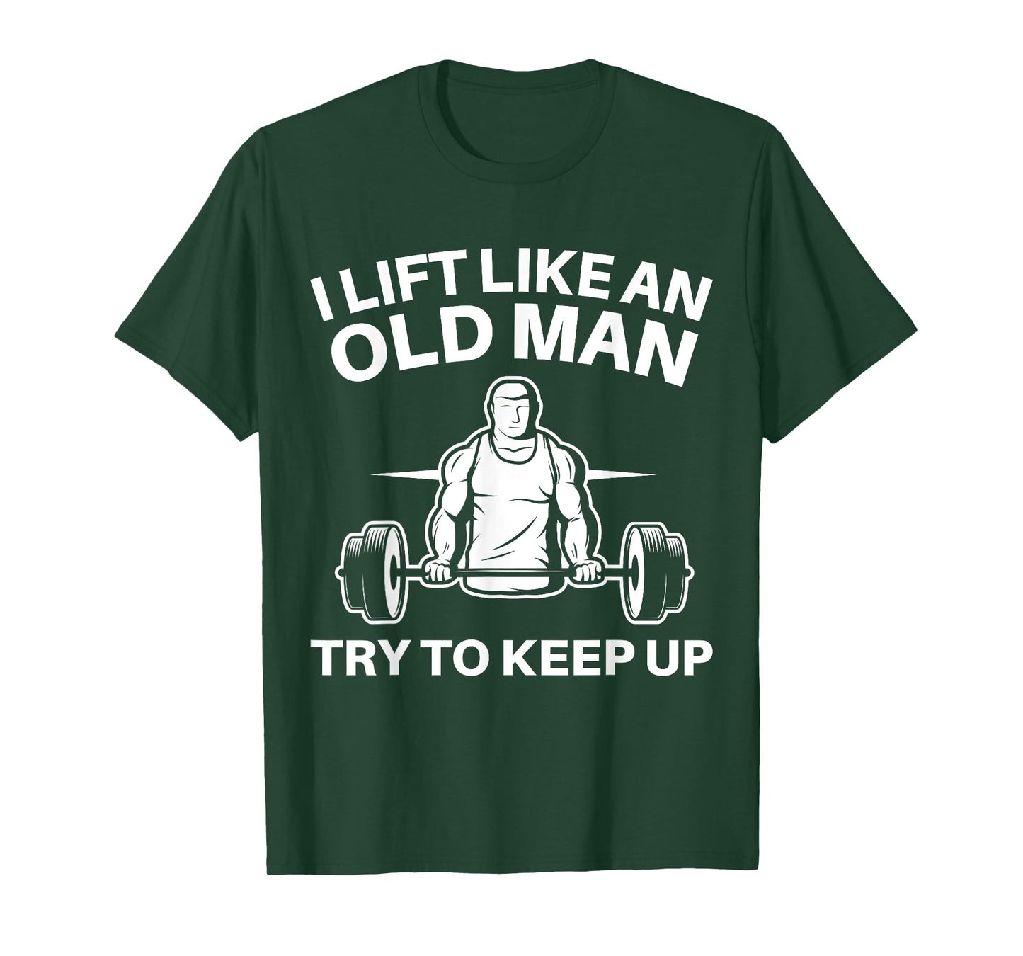 I Lift Like An Old Man Try To Keep Up Weightlifter T-Shirt