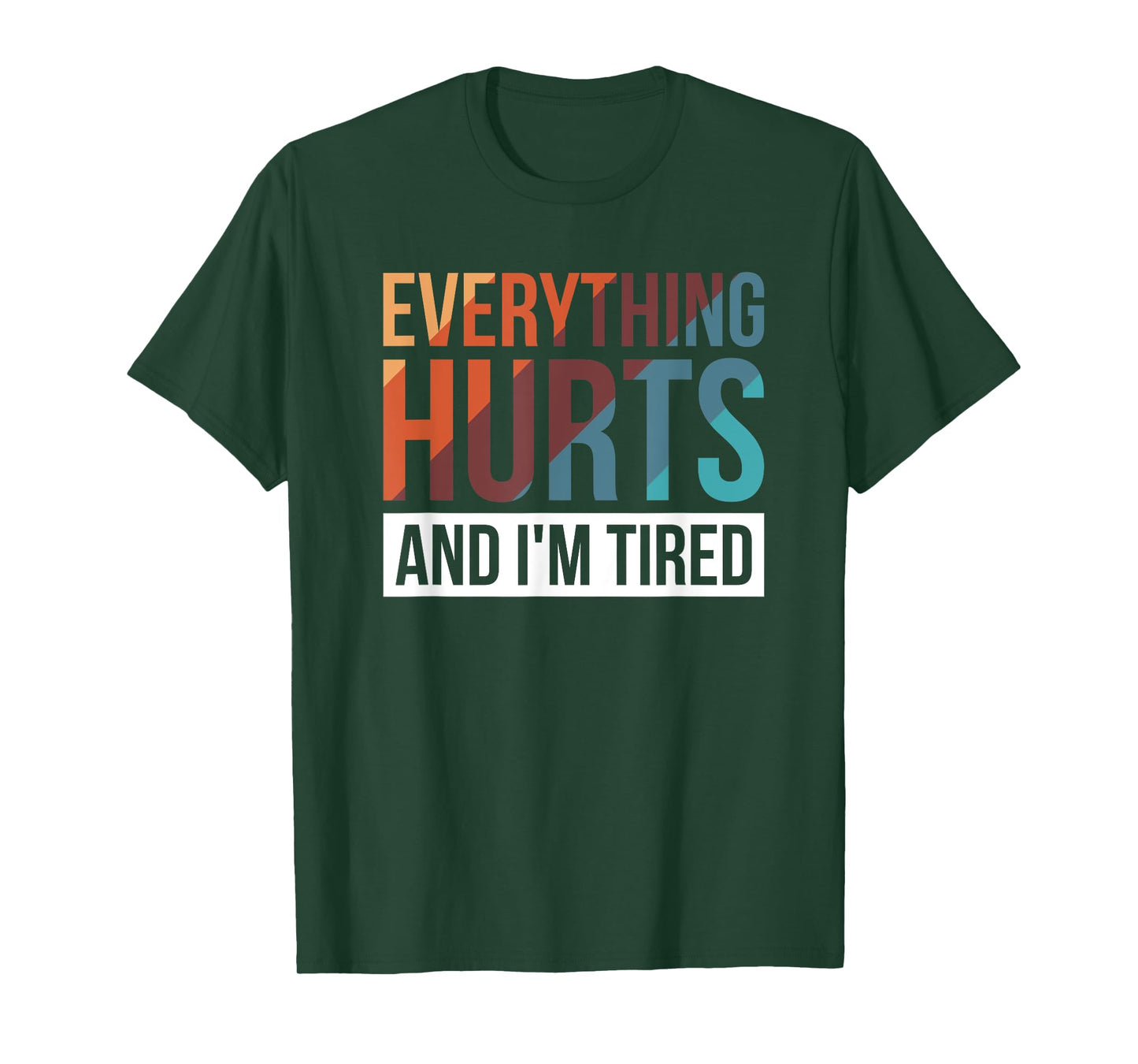Everything Hurts And I'm Tired T-Shirt