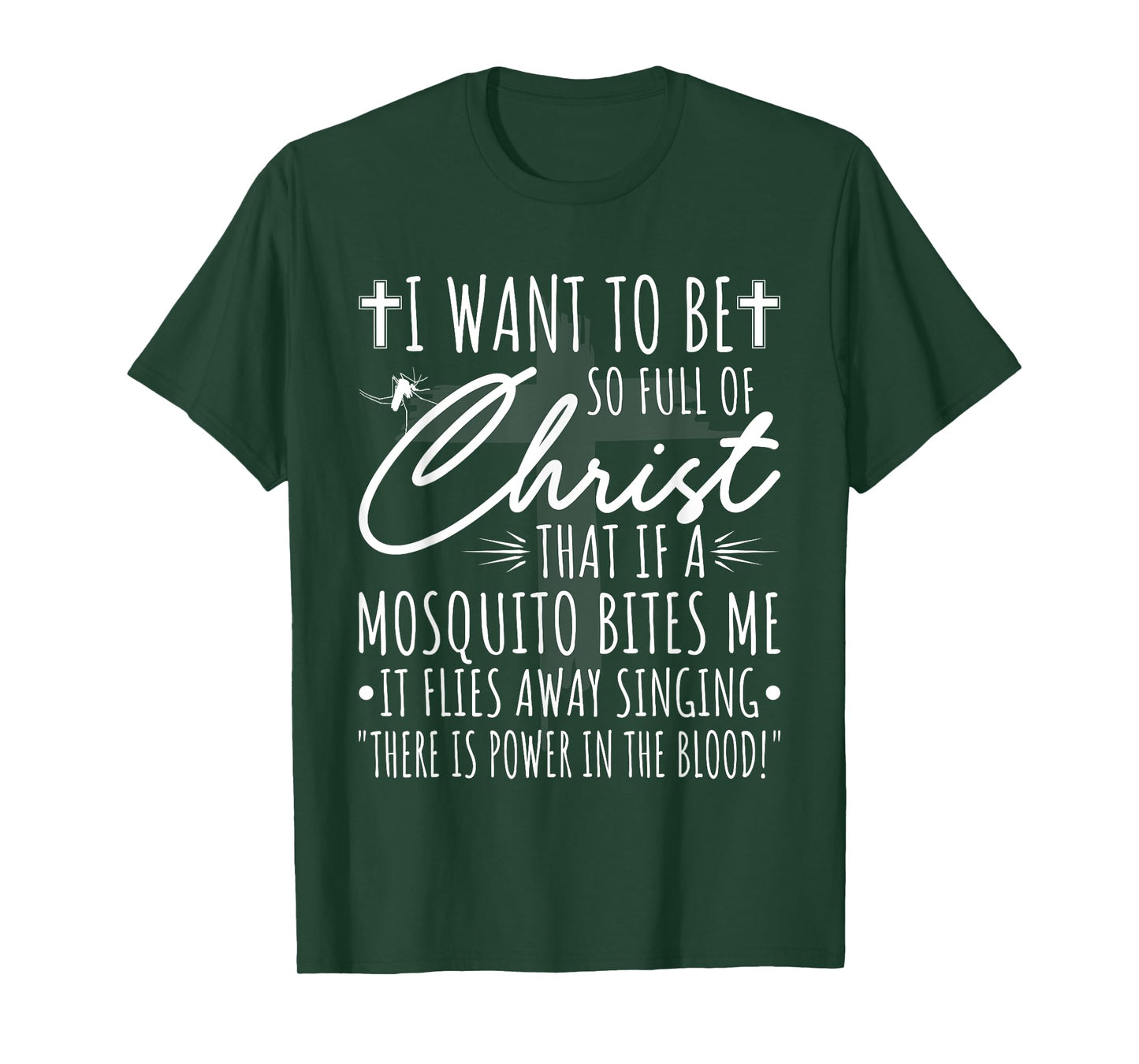 I Want To Be So Full Of Christ That If A Mosquito Bites Me T-Shirt