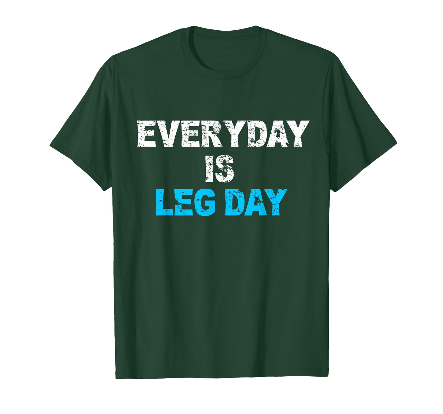 Everyday Is Leg Day Funny Workout Gift T-Shirt T-Shirt